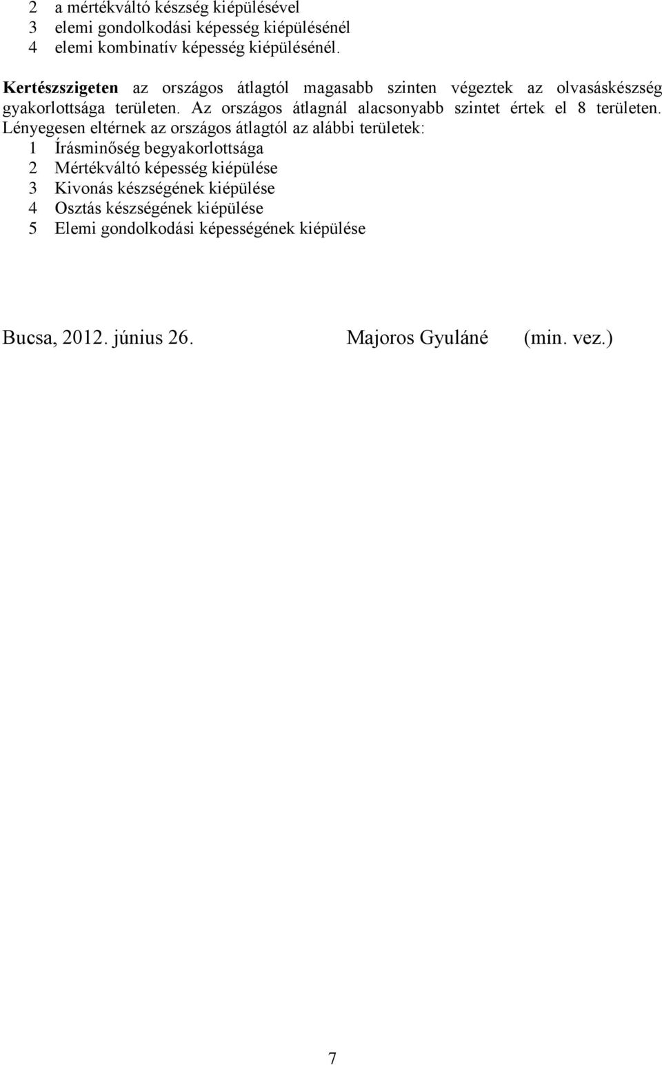 Az országos átlagnál alacsonyabb szintet értek el 8 területen.