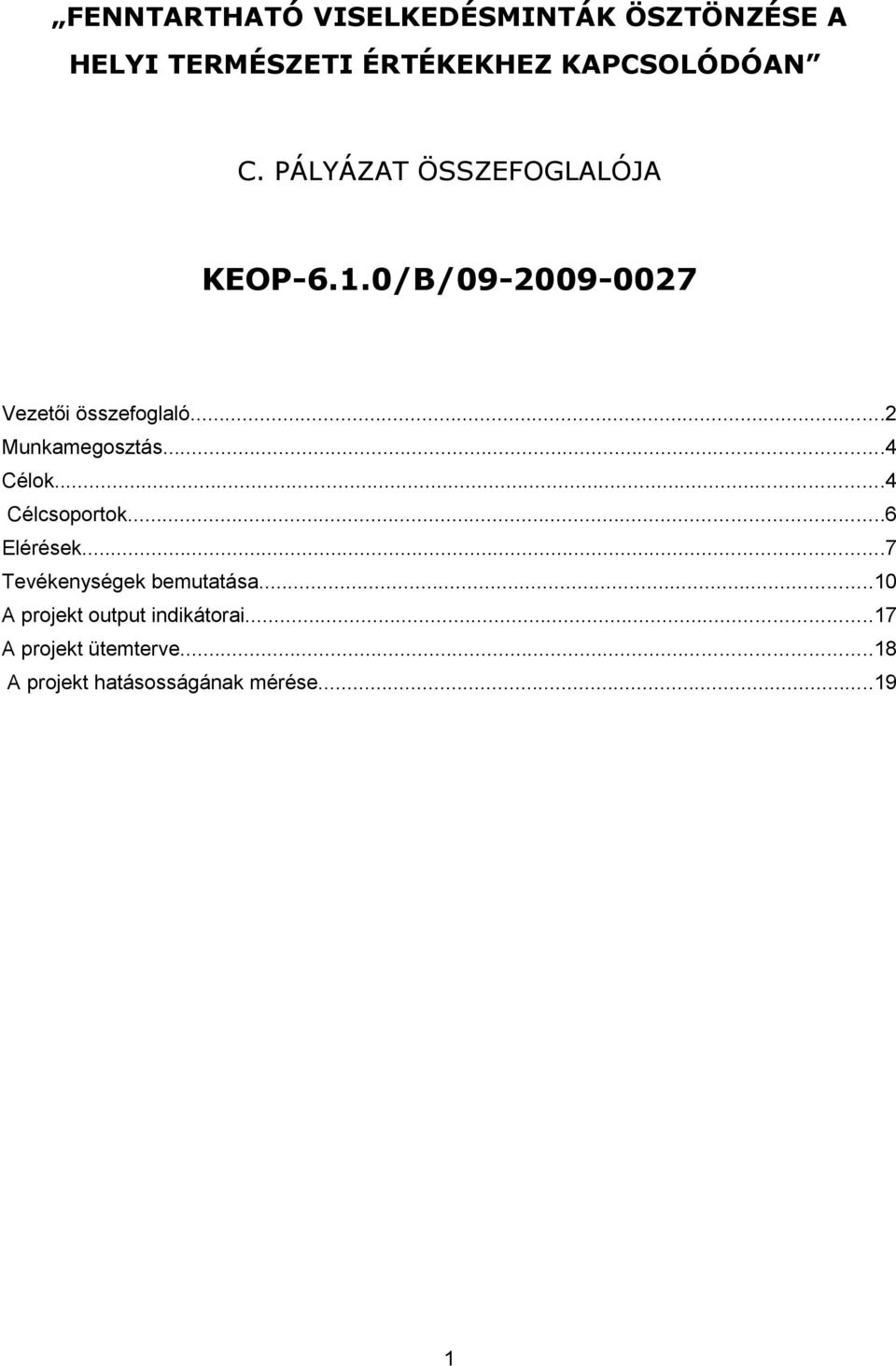 ..2 Munkamegosztás...4 Célok...4 Célcsoportok...6 Elérések...7 Tevékenységek bemutatása.