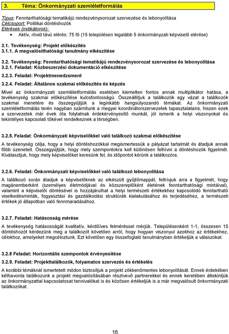 Tevékenység: Fenntarthatósági tematikájú rendezvénysorozat szervezése és lebonyolítása 3.2.1. Feladat: Közbeszerzési dokumentáció elkészítése 3.2.3. Feladat: Projektmenedzsment 3.2.4.