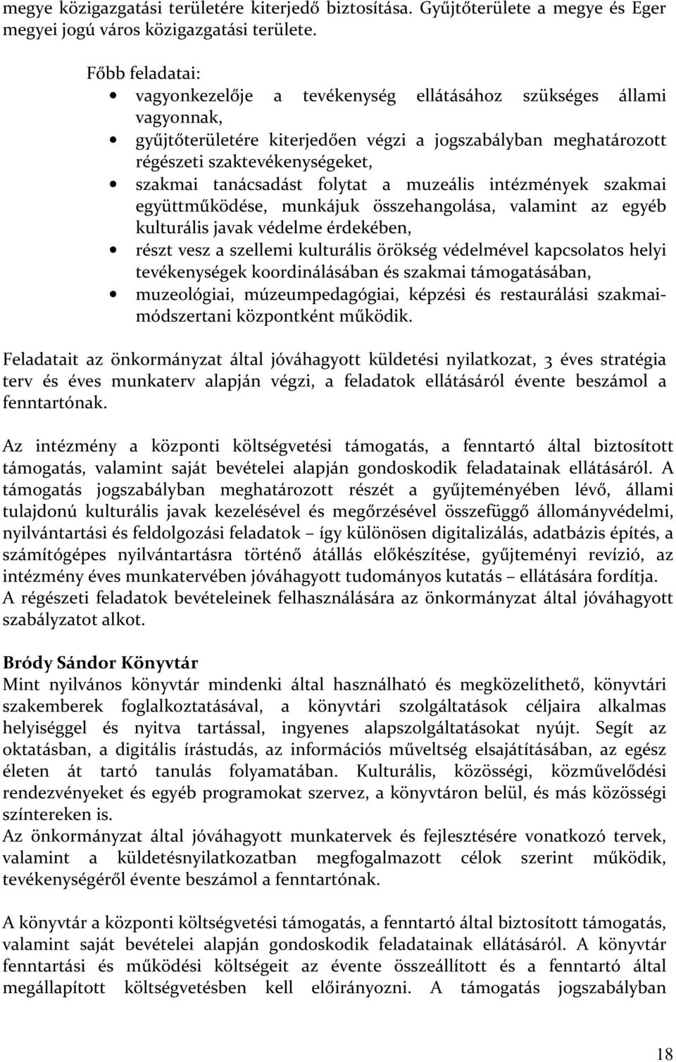 tanácsadást folytat a muzeális intézmények szakmai együttműködése, munkájuk összehangolása, valamint az egyéb kulturális javak védelme érdekében, részt vesz a szellemi kulturális örökség védelmével