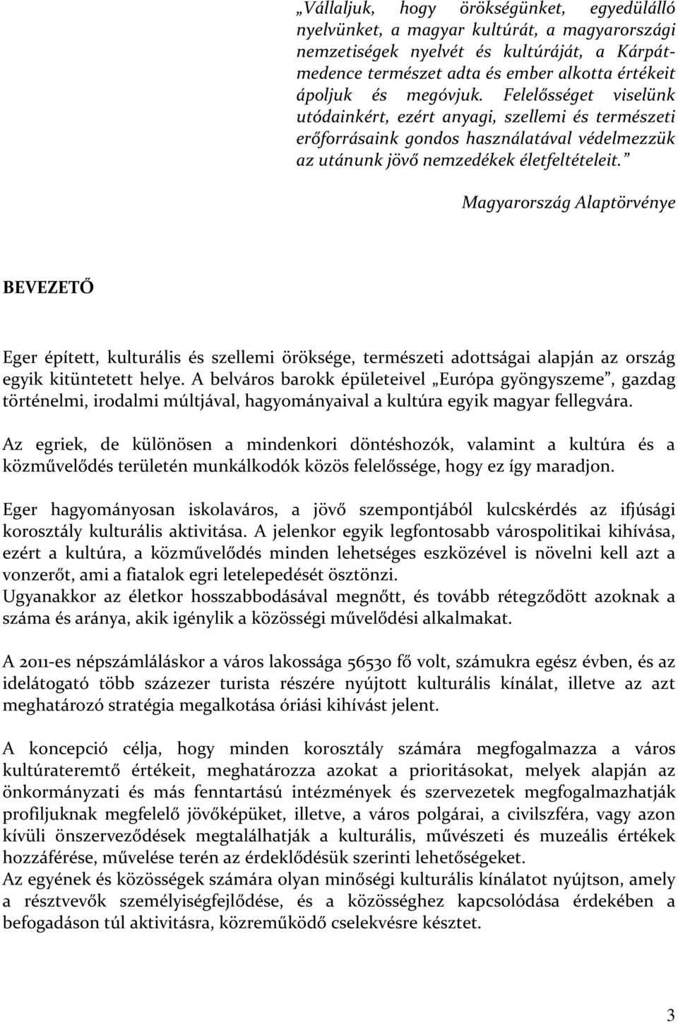 Magyarország Alaptörvénye BEVEZETŐ Eger épített, kulturális és szellemi öröksége, természeti adottságai alapján az ország egyik kitüntetett helye.