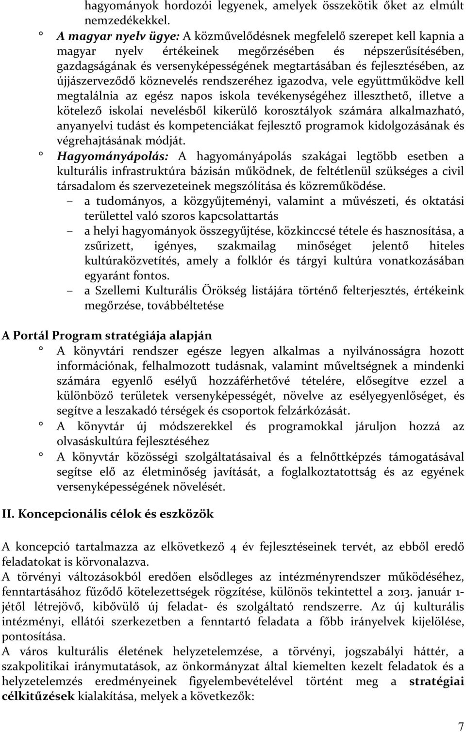 fejlesztésében, az újjászerveződő köznevelés rendszeréhez igazodva, vele együttműködve kell megtalálnia az egész napos iskola tevékenységéhez illeszthető, illetve a kötelező iskolai nevelésből