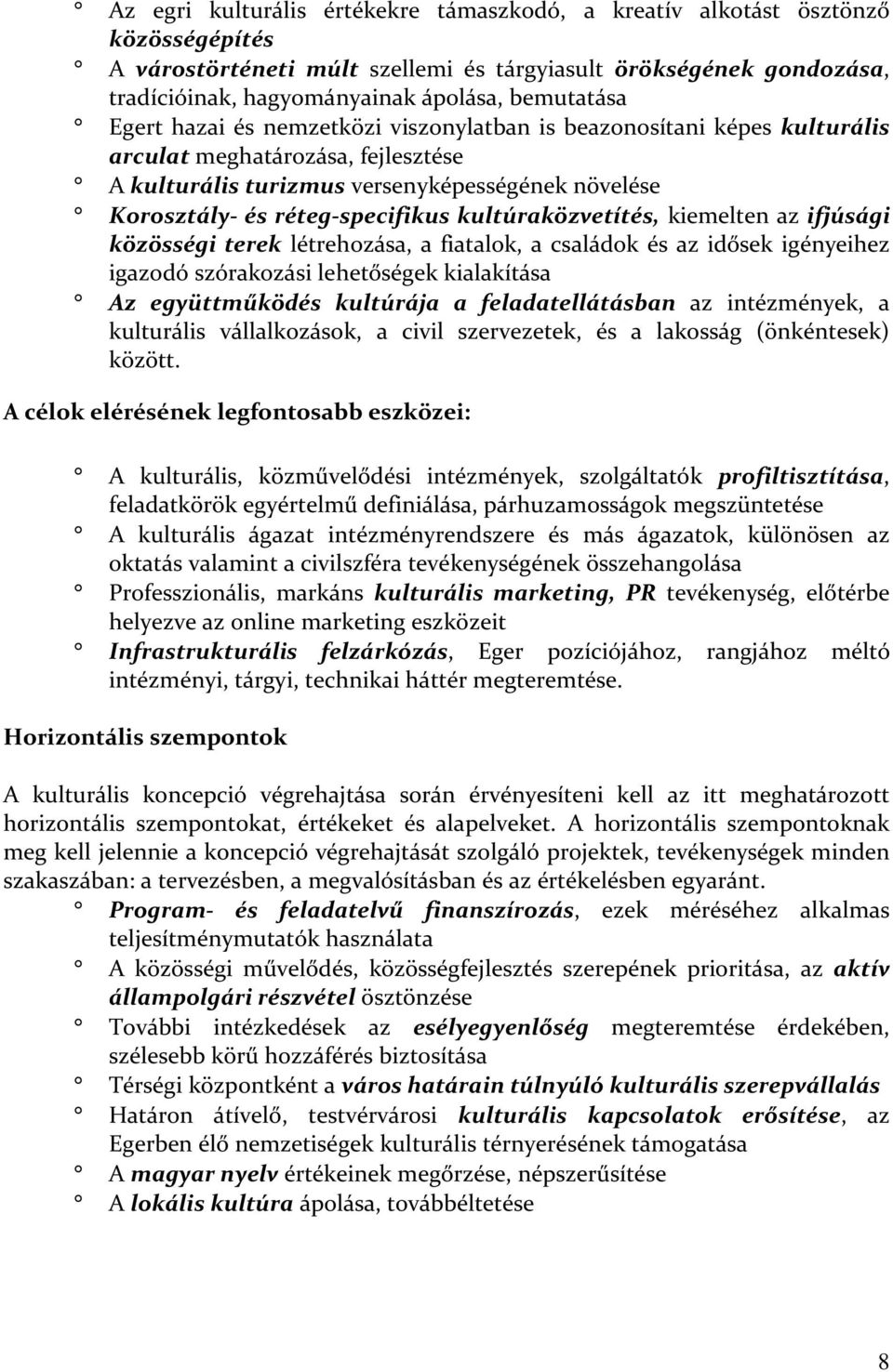 réteg-specifikus kultúraközvetítés, kiemelten az ifjúsági közösségi terek létrehozása, a fiatalok, a családok és az idősek igényeihez igazodó szórakozási lehetőségek kialakítása Az együttműködés