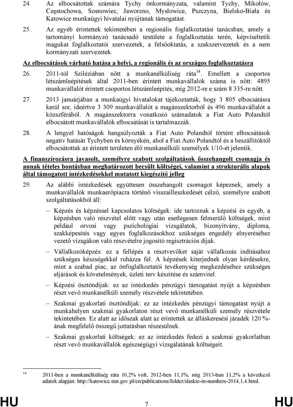 a felsőoktatás, a szakszervezetek és a nem kormányzati szervezetek. Az elbocsátások várható hatása a helyi, a regionális és az országos foglalkoztatásra 26.