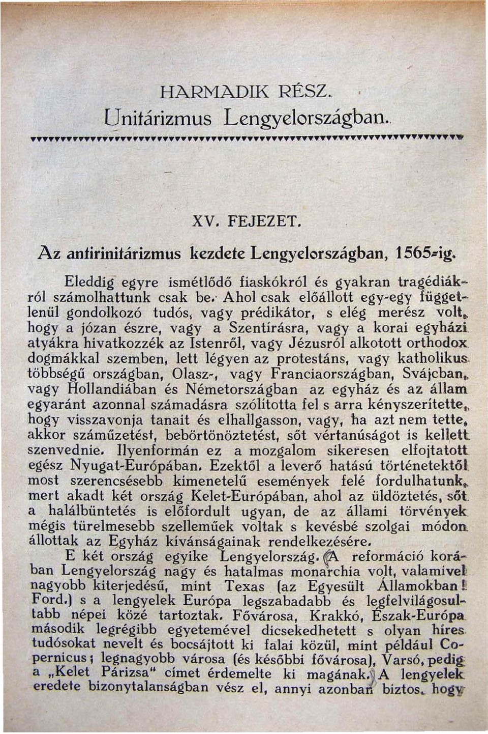 hogy a józan észre, vagy a Szentírásra, vagy a korai egyházi atyákra hivatkozzék az I s tenről, vagy Jézusról alkotott orthodox dogmákkal szemben, lett légyen az protestáns, vagy katholikus.