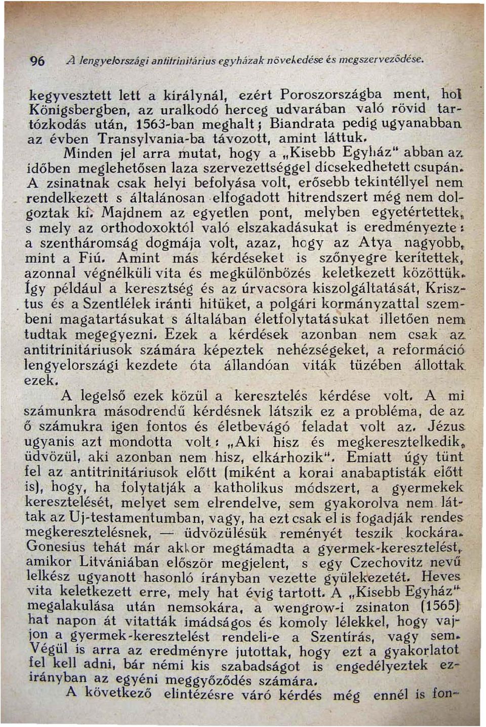 Transylvania-ba távozott, amint láttuk. Minden jel arra mutat, hogy a ;,Kisebb Egyház" abban az_ időben meglehetősen laza szervezettségge I dícsekedhelett csupán.