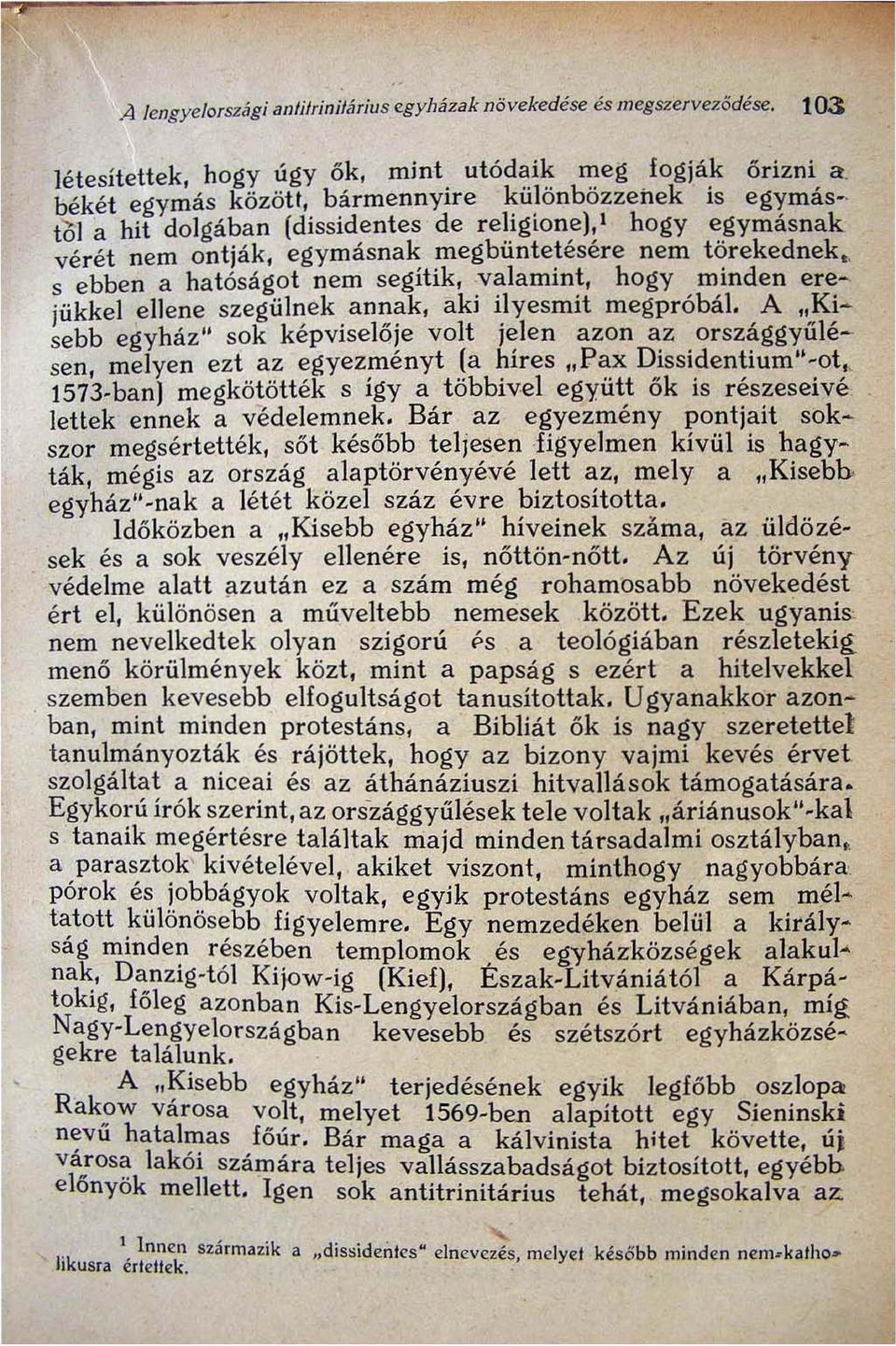 törekednek. s ebben a hatóságot nem segítik,,valamint, hogy minden erejükkel ellene szegülnek annak, aki ilyesmit megpróbál. A "Kisebb egyház" sok képvíselője volt j~len azon az. orsz~gg~.űlé.