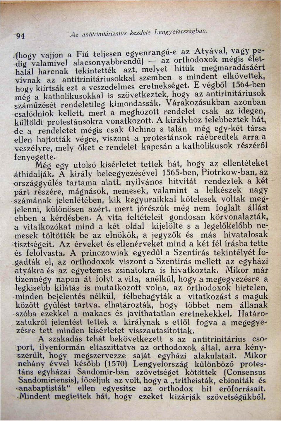 E végbő~ ~~64-ben még a katholikusokkal is szövetkeztek, hogy az antmmtarlusok száműzését rendeletileg kimondassák, Várakozásukban azonban ' csalódniok kellett, mert a meghozott rendelet csak az