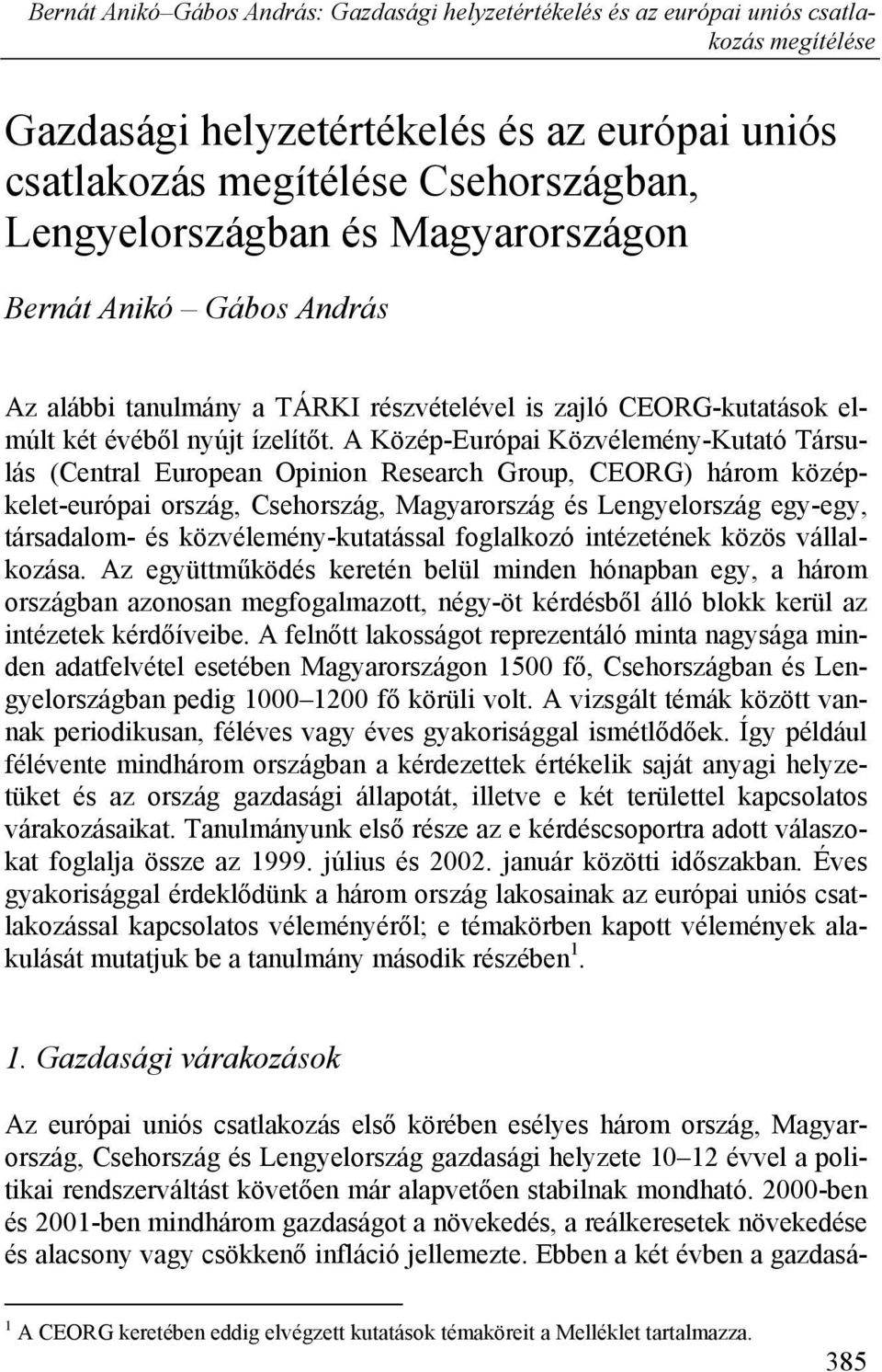 A Közép-Európai Közvélemény-Kutató Társulás (Central European Opinion Research Group, CEORG) három középkelet-európai ország, Csehország, Magyarország és Lengyelország egy-egy, társadalom- és