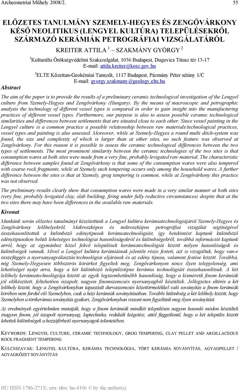 szakmany@geology.elte.hu The aim of the paper is to provide the results of a preliminary ceramic technological investigation of the Lengyel culture from Szemely-Hegyes and Zengővárkony (Hungary).