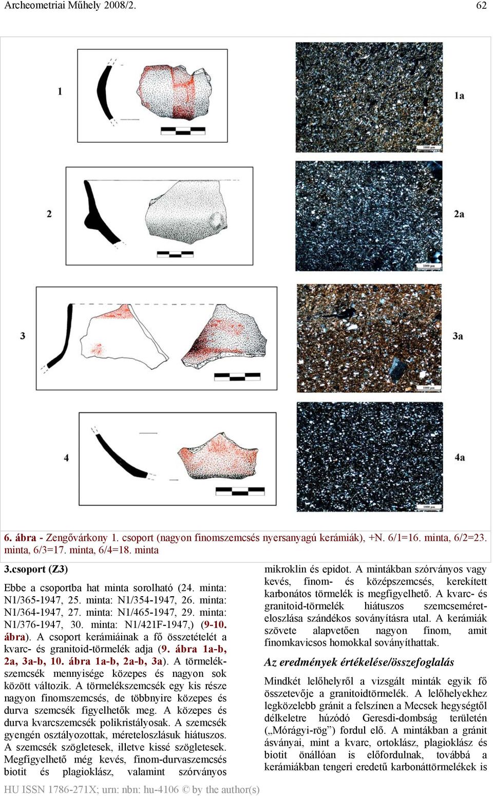 minta: N1/421F-1947,) (9-10. ábra). A csoport kerámiáinak a fő összetételét a kvarc- és granitoid-törmelék adja (9. ábra 1a-b, 2a, 3a-b, 10. ábra 1a-b, 2a-b, 3a).