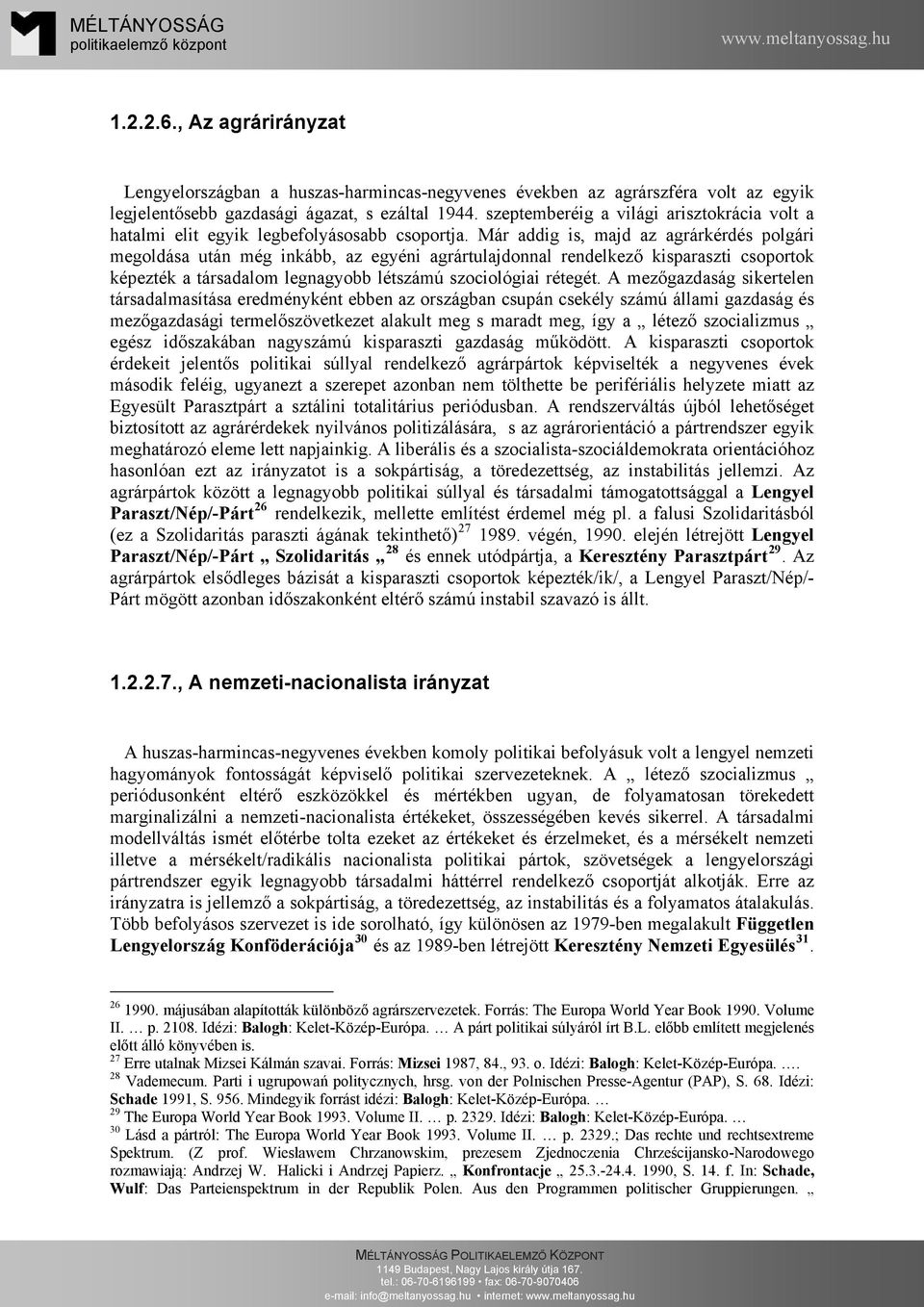 Már addig is, majd az agrárkérdés polgári megoldása után még inkább, az egyéni agrártulajdonnal rendelkező kisparaszti csoportok képezték a társadalom legnagyobb létszámú szociológiai rétegét.