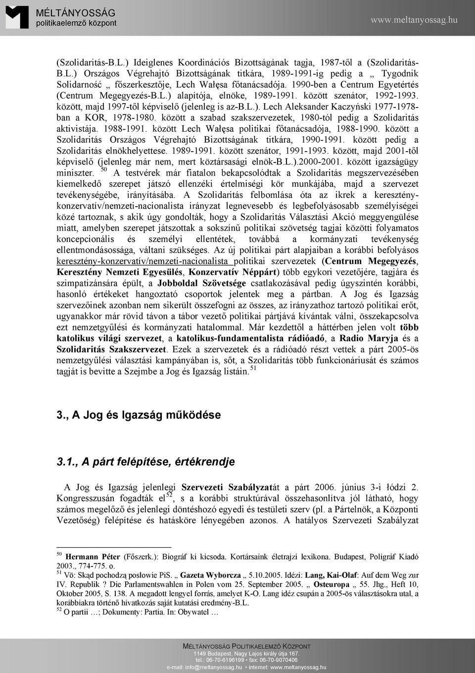 között a szabad szakszervezetek, 1980-tól pedig a Szolidaritás aktivistája. 1988-1991. között Lech Wałęsa politikai főtanácsadója, 1988-1990.