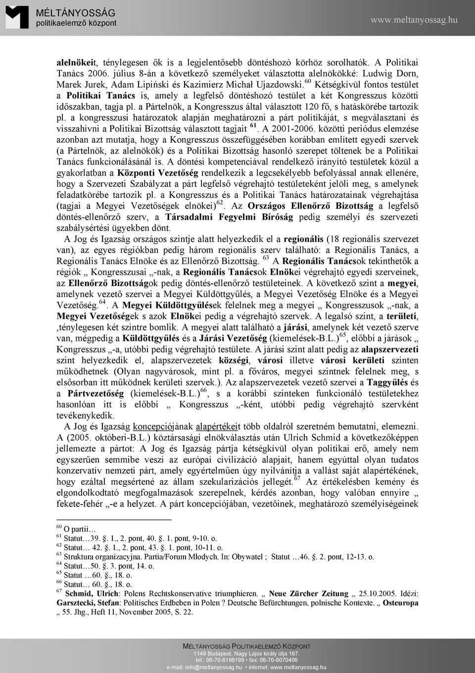 60 Kétségkívül fontos testület a Politikai Tanács is, amely a legfelső döntéshozó testület a két Kongresszus közötti időszakban, tagja pl.