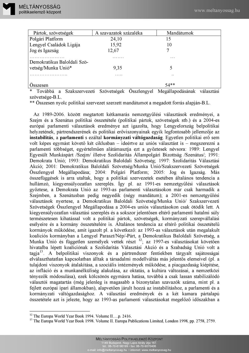 l. Az 1989-2006. között megtartott kétkamarás nemzetgyűlési választások eredményei, a Szejm és a Szenátus politikai összetétele (politikai pártok, szövetségek stb.