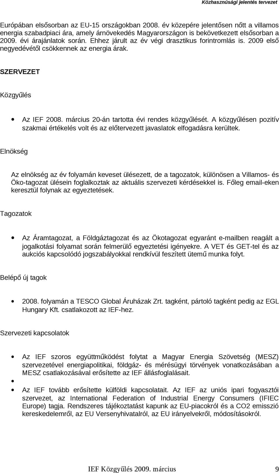 március 20-án tartotta évi rendes közgyűlését. A közgyűlésen pozitív szakmai értékelés volt és az előtervezett javaslatok elfogadásra kerültek.