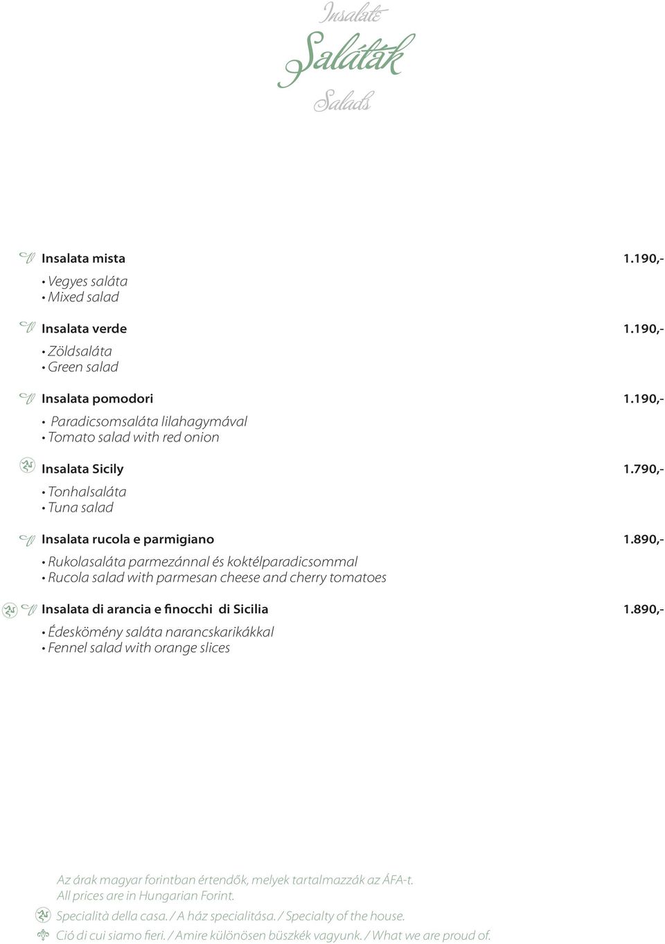 890,- Rukolasaláta parmezánnal és koktélparadicsommal Rucola salad with parmesan cheese and cherry tomatoes Insalata di arancia e finocchi di Sicilia 1.