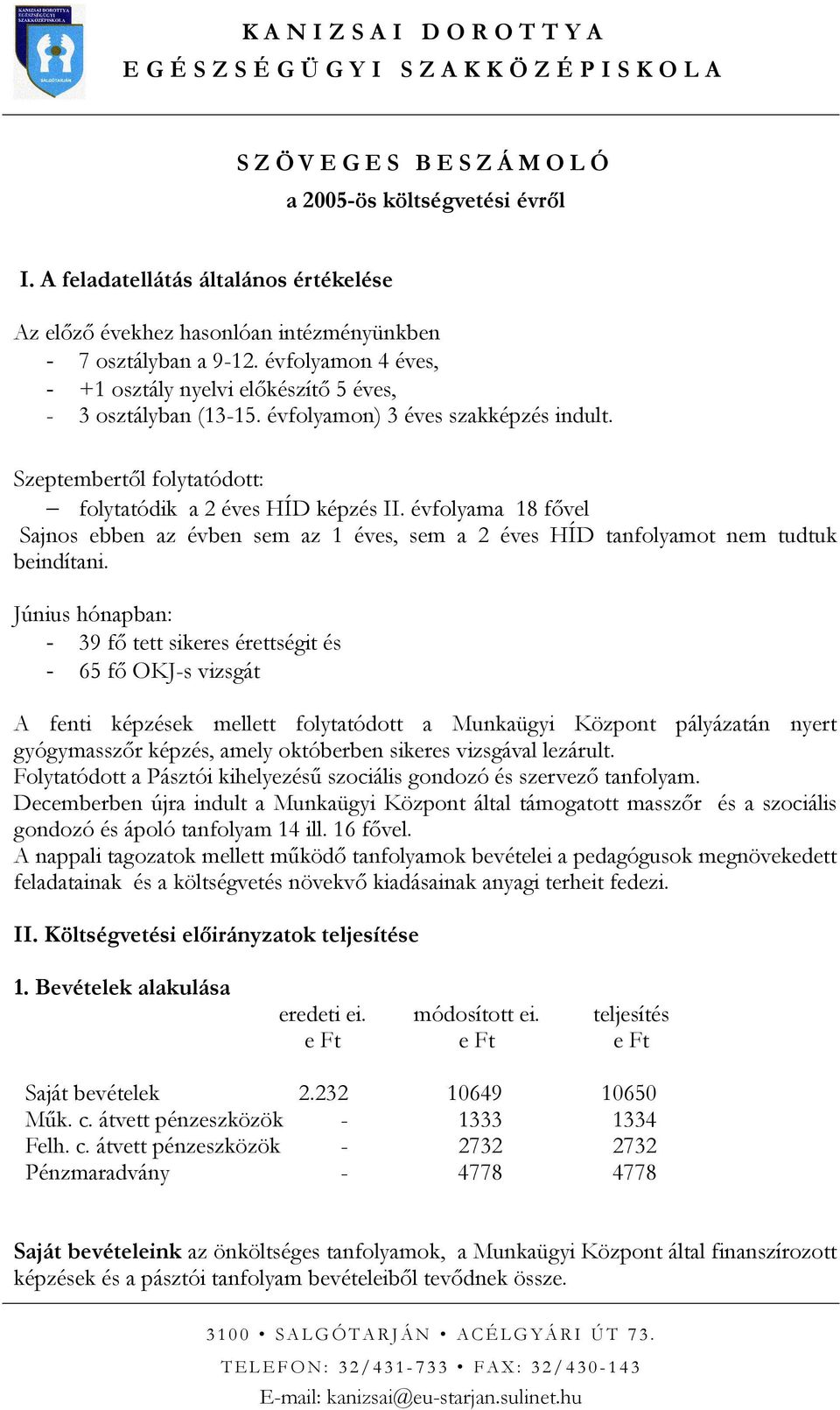 évfolyama 18 fıvel Sajnos ebben az évben sem az 1 éves, sem a 2 éves HÍD tanfolyamot nem tudtuk beindítani.