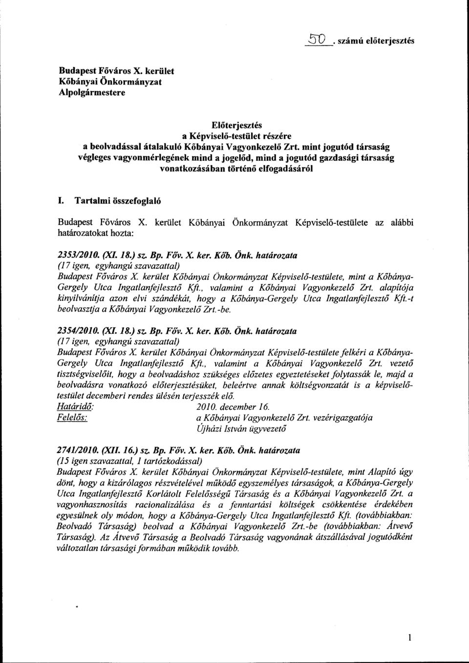 kerület Kőbányai Önkrmányzat Képviselő-testülete az alábbi határzatkat hzta: 235312010. (XL 18.) sz. Bp. Főv. X ker. Kóö. Önk. határzata (17 igen, egyhangú szavazattalj Budapest Fővárs X kerület Kőbányai Önkrmányzat Képviselő-testülete, rnint a Kőbánya Gergely Utca Ingatlanfejlesztő Kft.