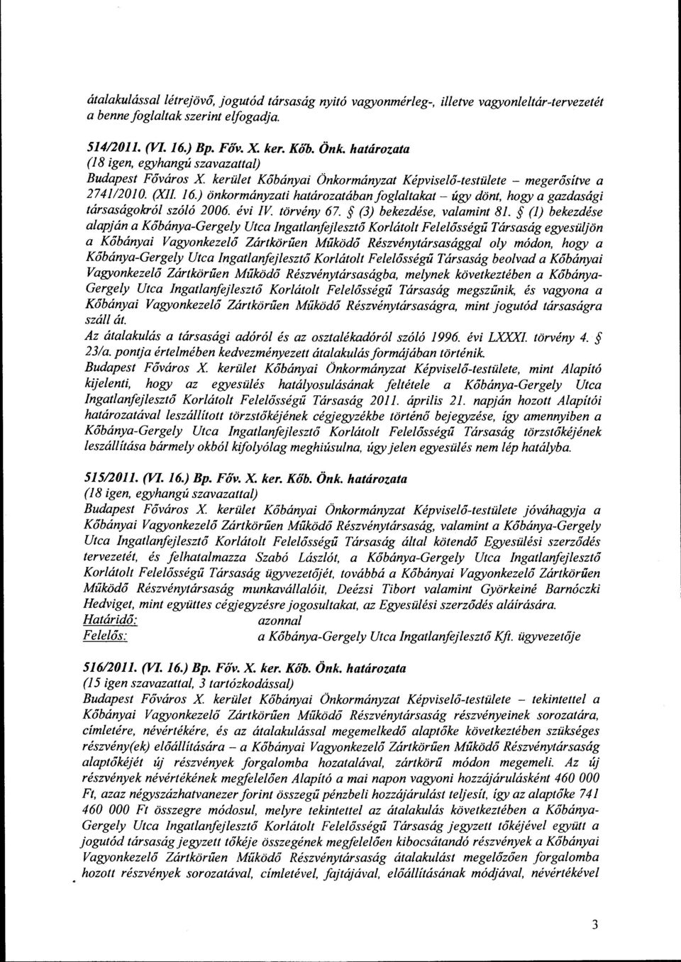 ) önkrmányzati határzatábanfglaltakat-úgy dönt, hgy a gazdasági társaságkról szóló 2006. évi IV. törvény 67. (3) bekezdése, valamint 81.