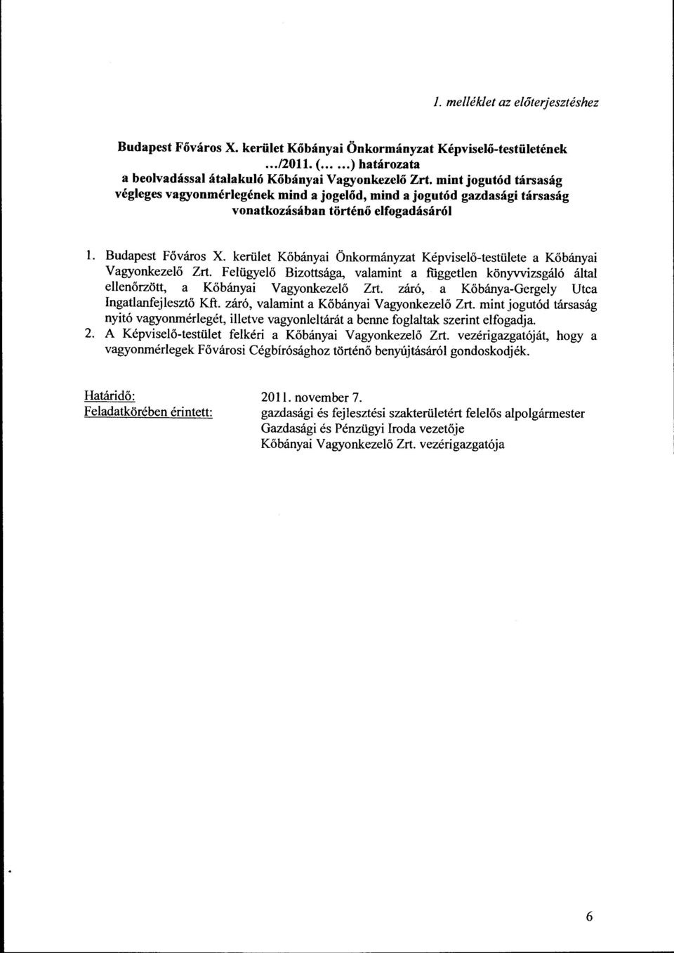 kerület Kőbányai Önkrmányzat Képviselő-testülete a Kőbányai Vagynkezelő Zrt. Felügyelő Bizttsága, valamint a fiiggetlen könyvvizsgáló által ellenőrzött, a Kőbányai Vagynkezelő Zrt.