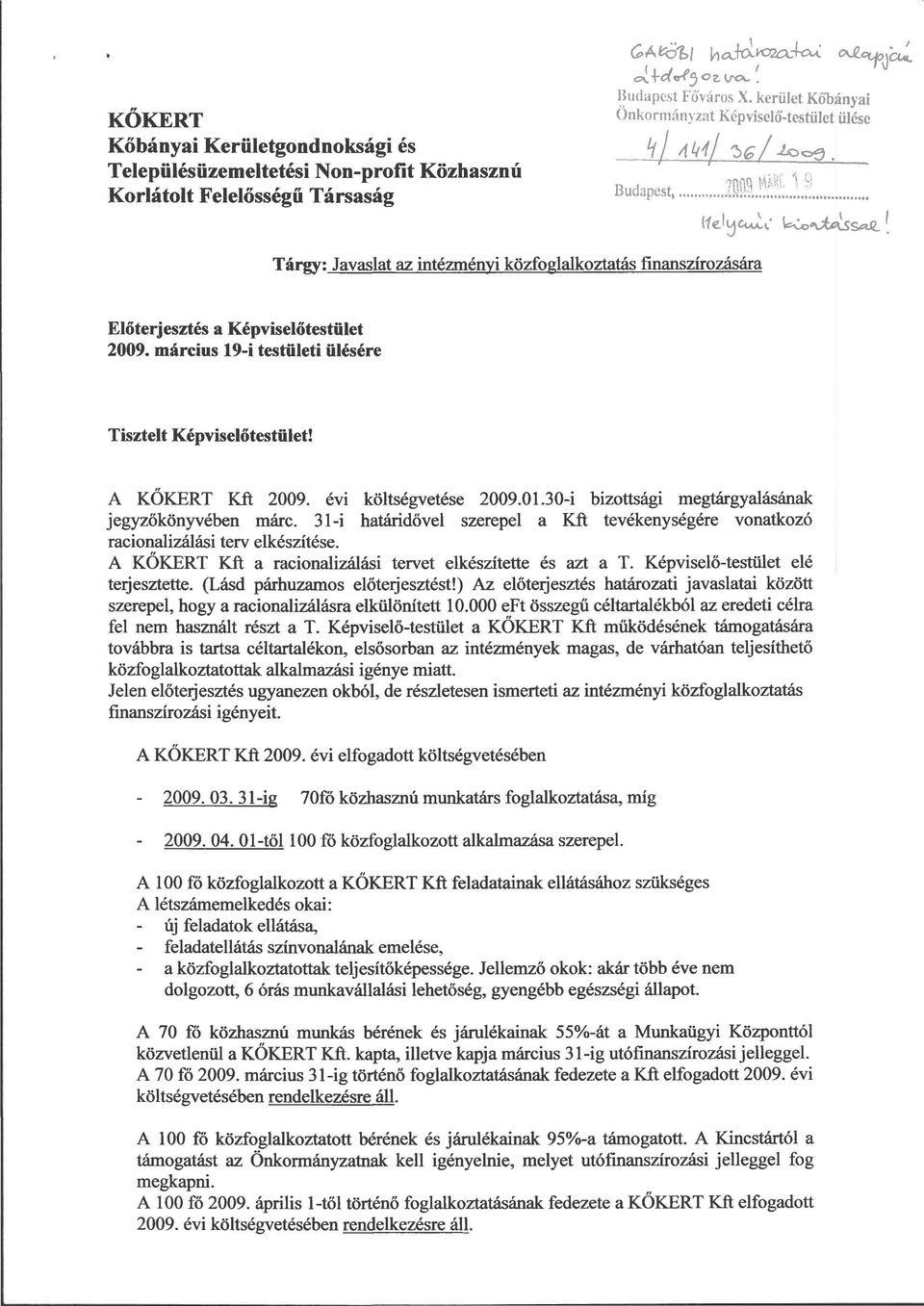 március 19-i testületi ülésére Tisztelt Képviselőtestület! A KŐKÉRT Kft 2009. évi költségvetése 2009.01.30-i bizottsági megtárgyalásának jegyzőkönyvében márc.