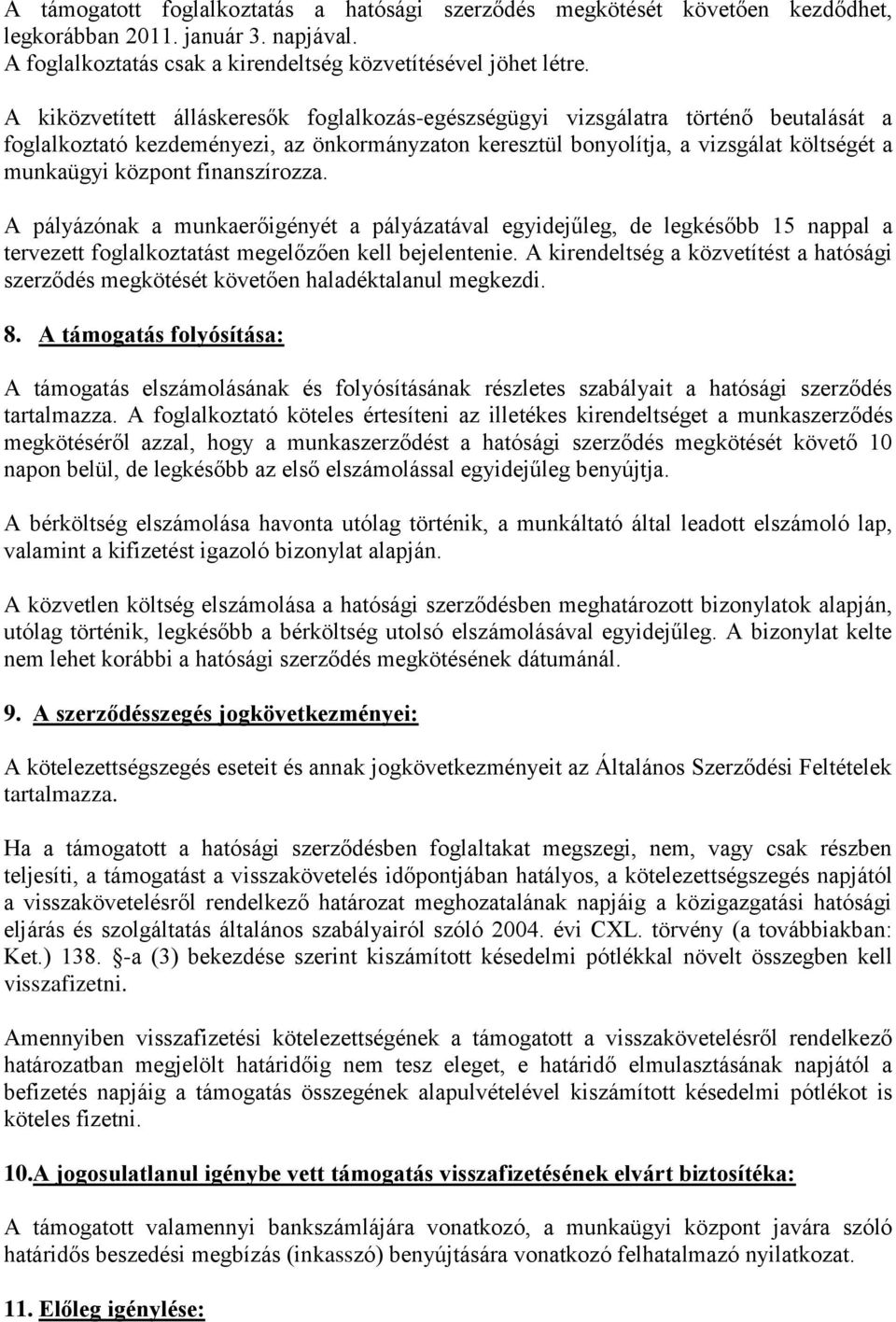 finanszírozza. A pályázónak a munkaerőigényét a pályázatával egyidejűleg, de legkésőbb 15 nappal a tervezett foglalkoztatást megelőzően kell bejelentenie.