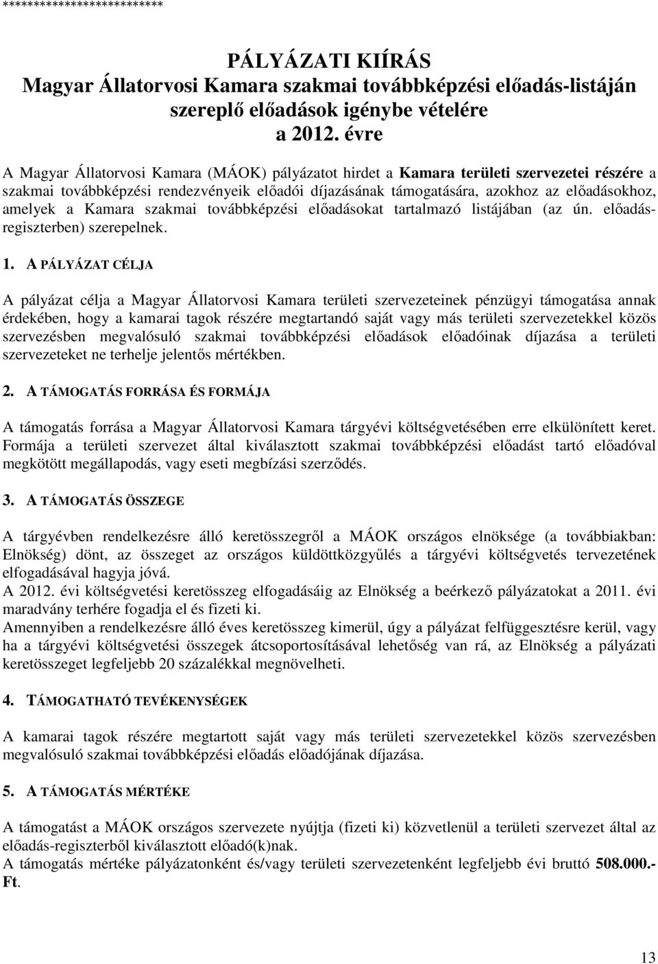 amelyek a Kamara szakmai továbbképzési előadásokat tartalmazó listájában (az ún. előadásregiszterben) szerepelnek. 1.