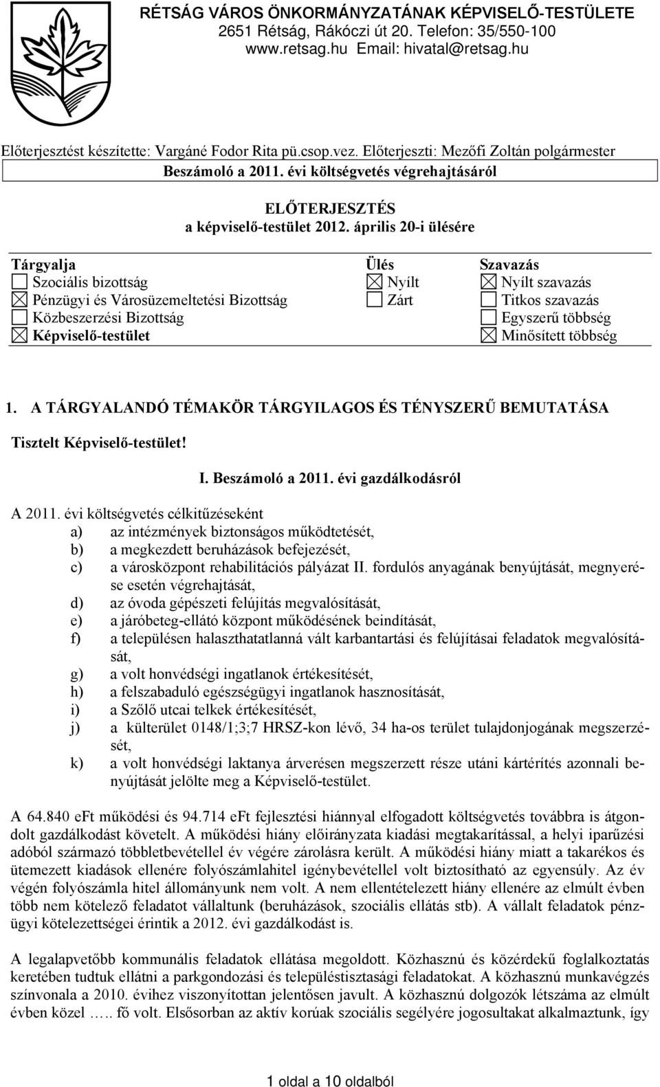 április 2-i ülésére Tárgyalja Ülés Szavazás Szociális bizottság Nyílt Nyílt szavazás Pénzügyi és Városüzemeltetési Bizottság Zárt Titkos szavazás Közbeszerzési Bizottság Egyszerű többség