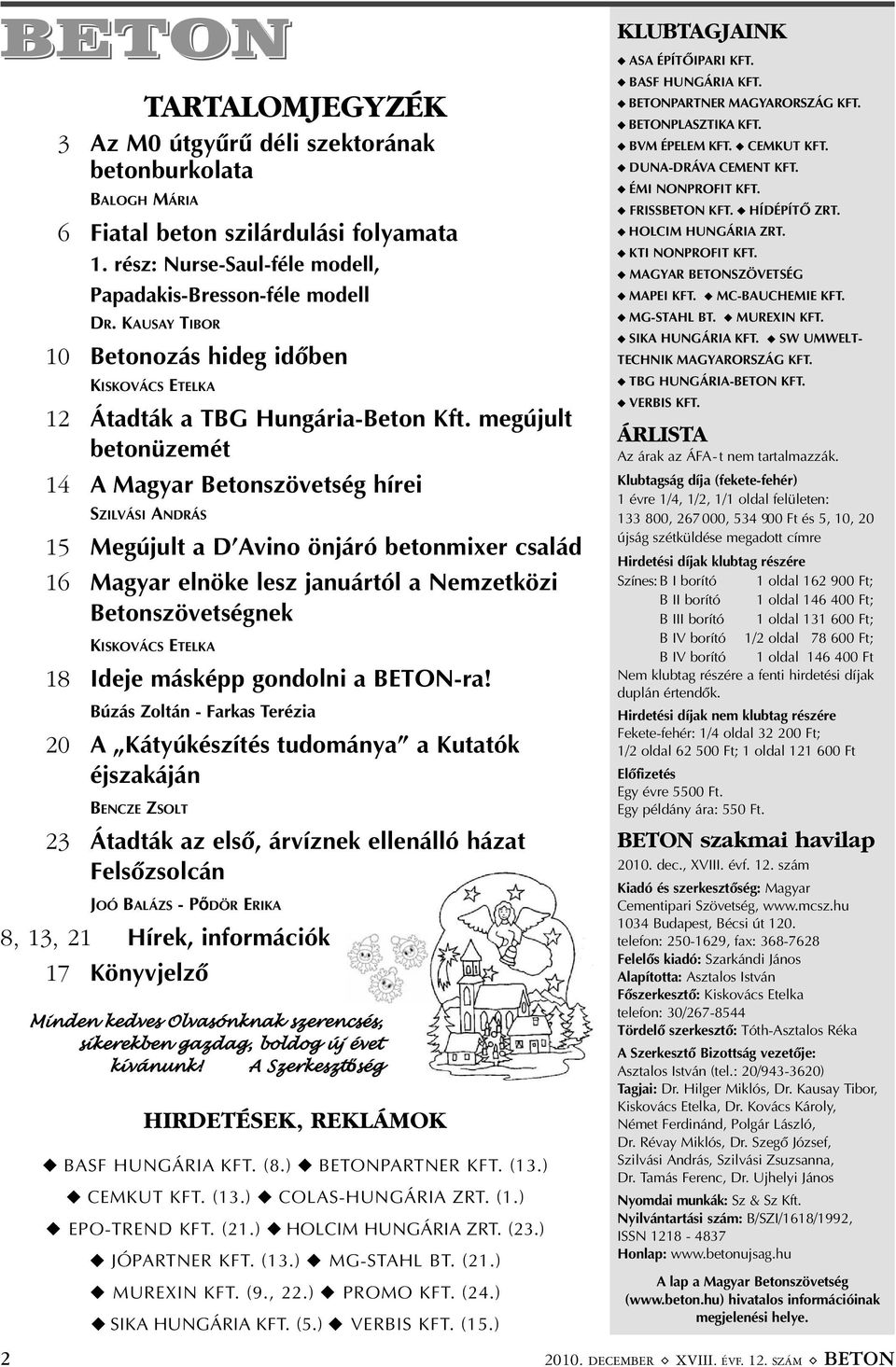 megújult betonüzemét 14 A Magyar Betonszövetség hírei SZILVÁSI ANDRÁS 15 Megújult a D Avino önjáró betonmixer család 16 Magyar elnöke lesz januártól a Nemzetközi Betonszövetségnek KISKOVÁCS ETELKA 18