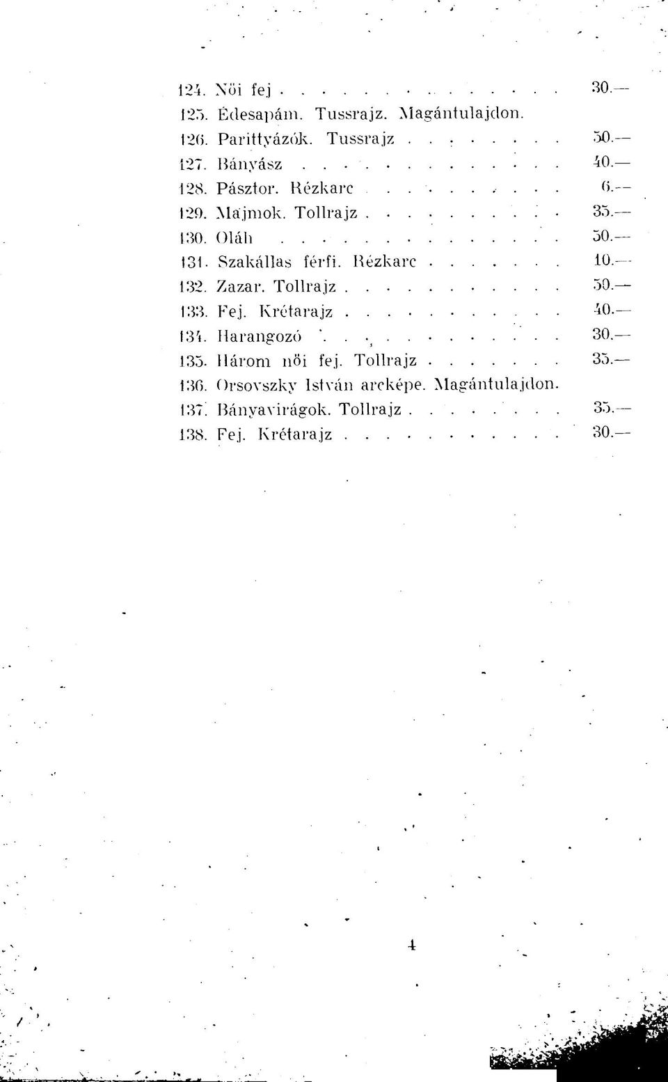 132. Zazar. Tollrajz 50. 133. Fej. Krétarajz 40. 134. Harangozó 30. 135. Három nöi fej. Tollrajz 35.