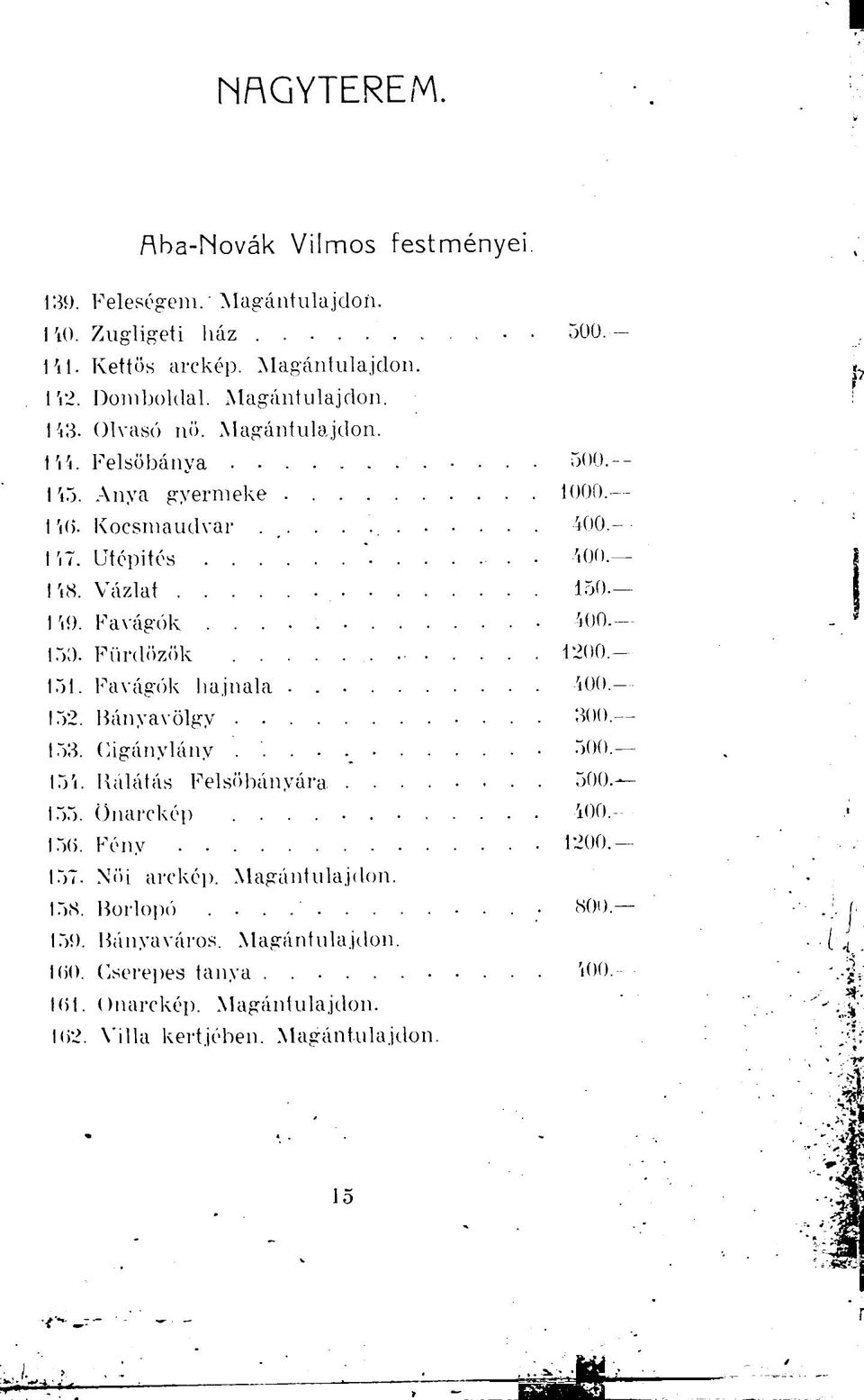 151. Favágók hajnala 400. 152. Bányavölgy 300. 153. Cigánylány 500. 154. Rálátás Felsőbányára 500. 155. önarckép 400. 156. Fény 1200. 157. Női arckép.