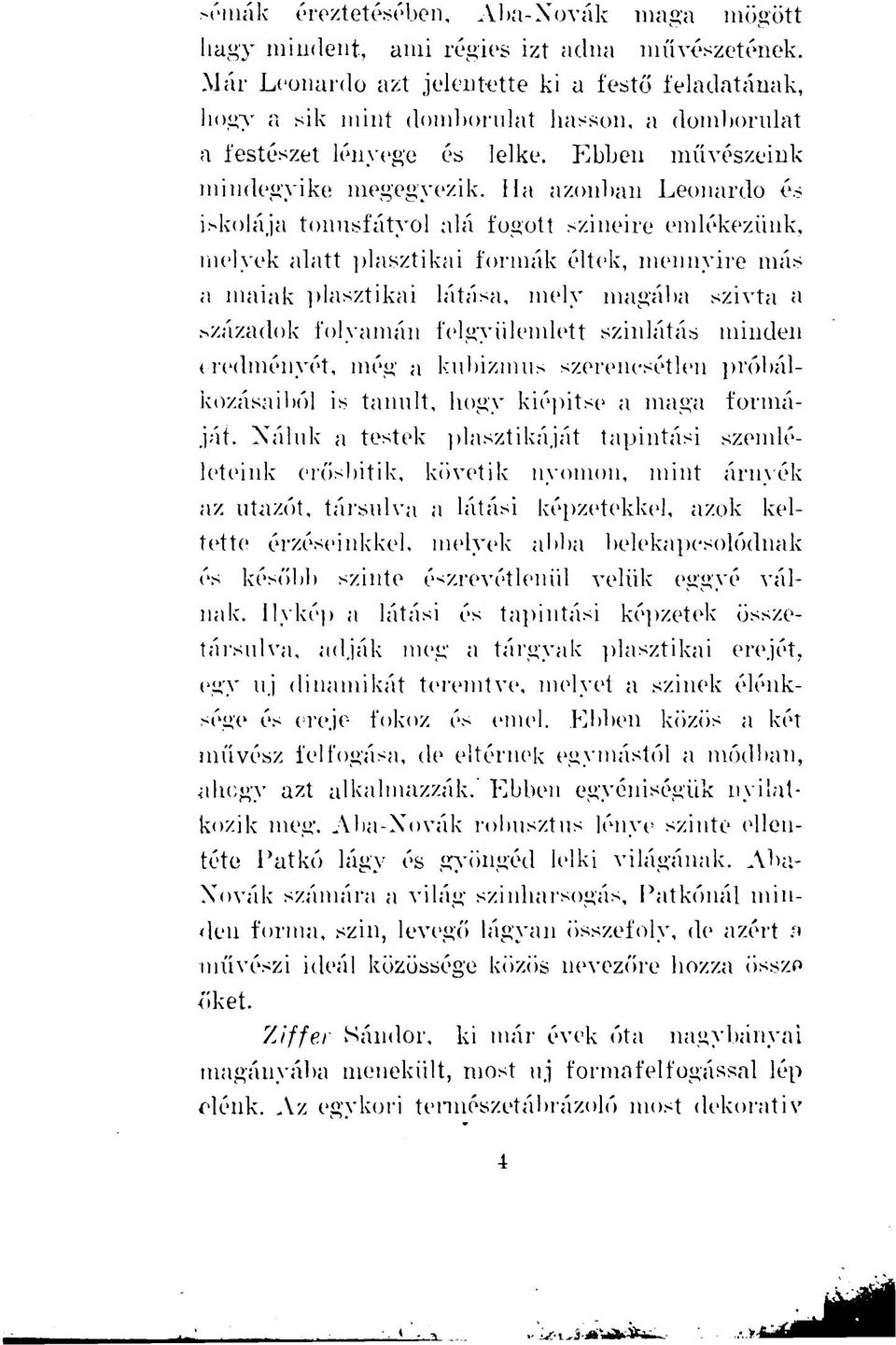 Ha azonban Leonardo és iskolája tonusfátyolaláfogottszineire emlékezünk, melyekalattplasztikai formákéltek, mennyire más a maiakplasztikailátása, mely magábaszivta a századok