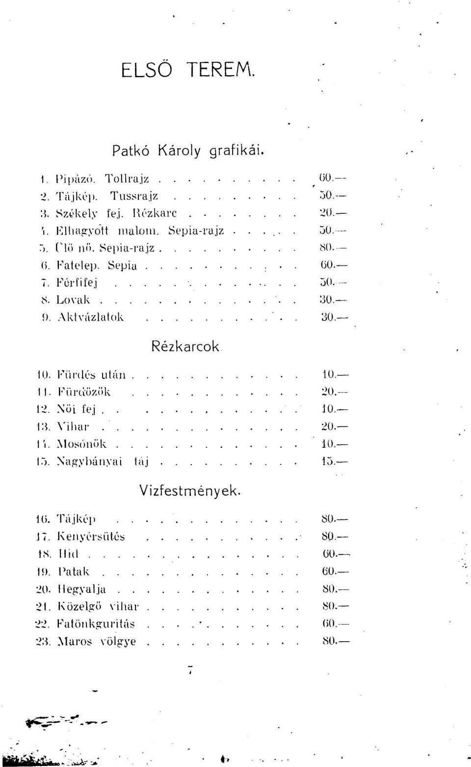 Fürdés után 10. 11. Fürdőzök 20. 12. Nöi fej... 10. 13. Vihar 20. 14. Mosónők 10. 15. Nagybányai táj 15. Vizfestmények. 16. Tájkép.