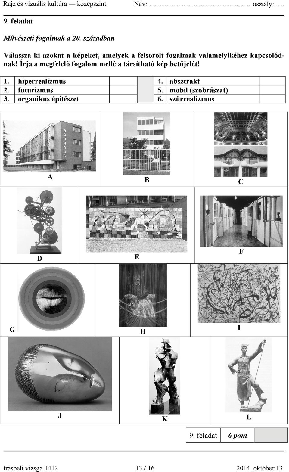 Írja a megfelelő fogalom mellé a társítható kép betűjelét! 1. hiperrealizmus 4. absztrakt 2.