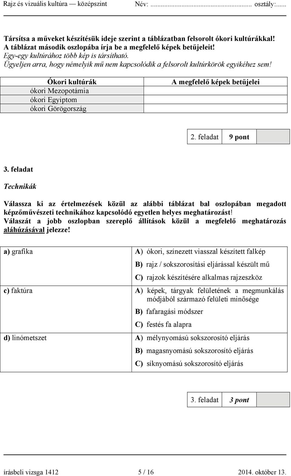 feladat 9 pont 3. feladat Technikák Válassza ki az értelmezések közül az alábbi táblázat bal oszlopában megadott képzőművészeti technikához kapcsolódó egyetlen helyes meghatározást!