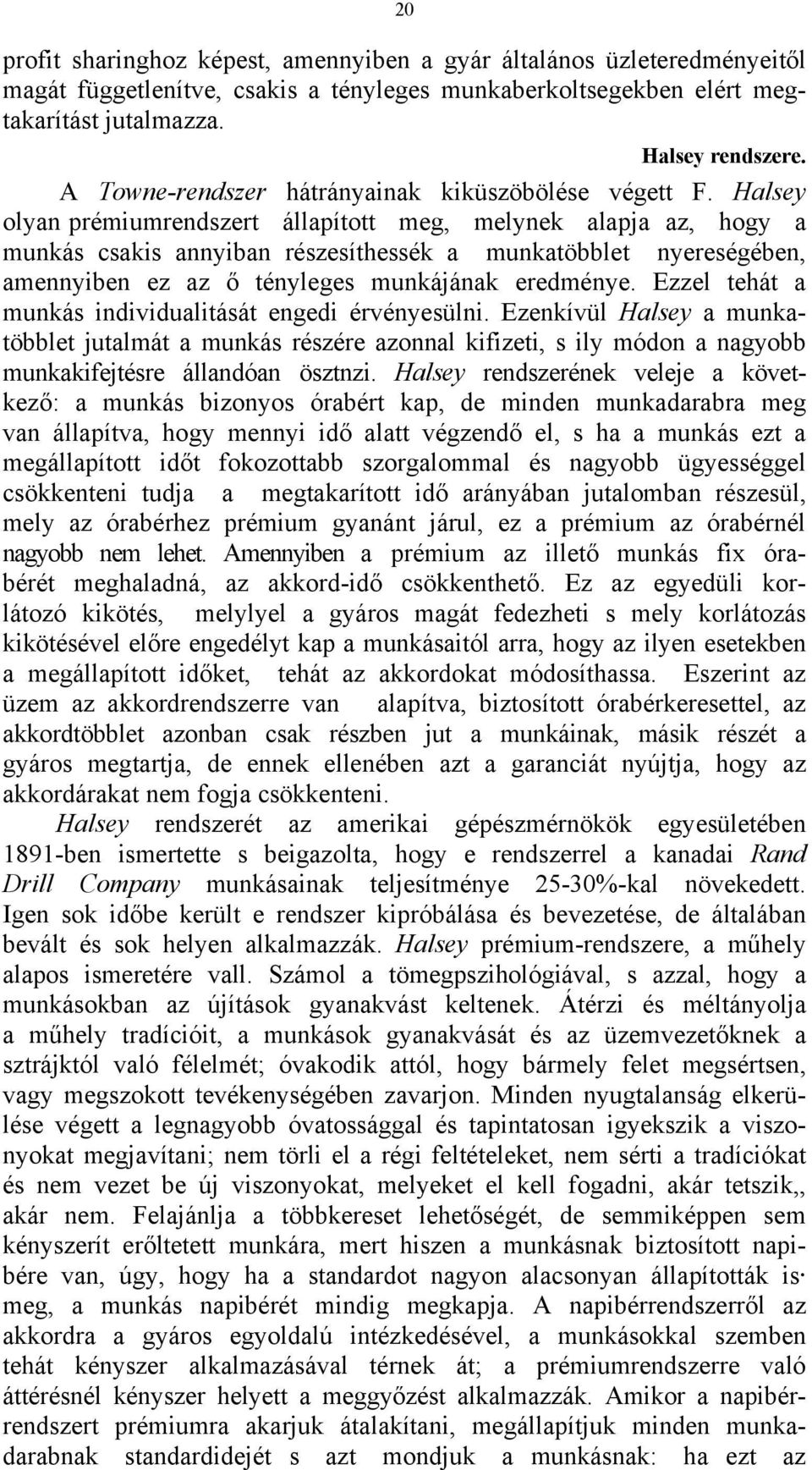 Halsey olyan prémiumrendszert állapított meg, melynek alapja az, hogy a munkás csakis annyiban részesíthessék a munkatöbblet nyereségében, amennyiben ez az ő tényleges munkájának eredménye.