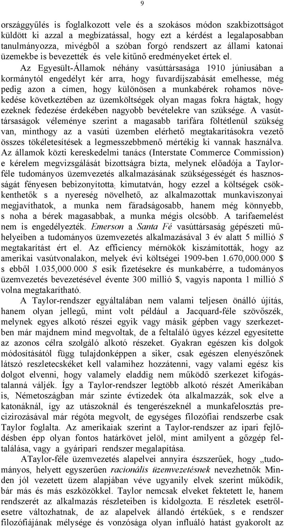 Az Egyesült-Államok néhány vasúttársasága 1910 júniusában a kormánytól engedélyt kér arra, hogy fuvardíjszabását emelhesse, még pedig azon a címen, hogy különösen a munkabérek rohamos növekedése