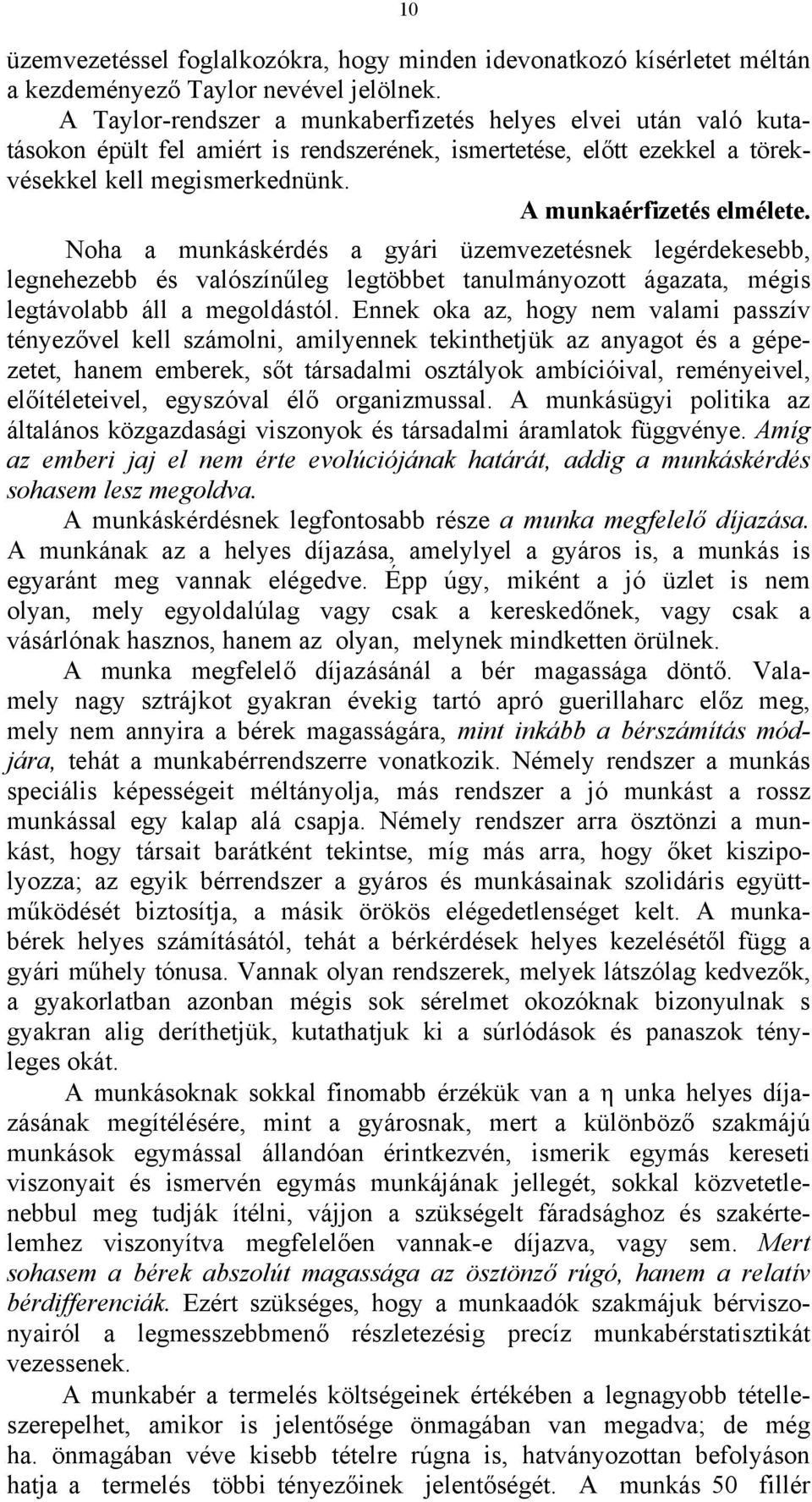 Noha a munkáskérdés a gyári üzemvezetésnek legérdekesebb, legnehezebb és valószínűleg legtöbbet tanulmányozott ágazata, mégis legtávolabb áll a megoldástól.