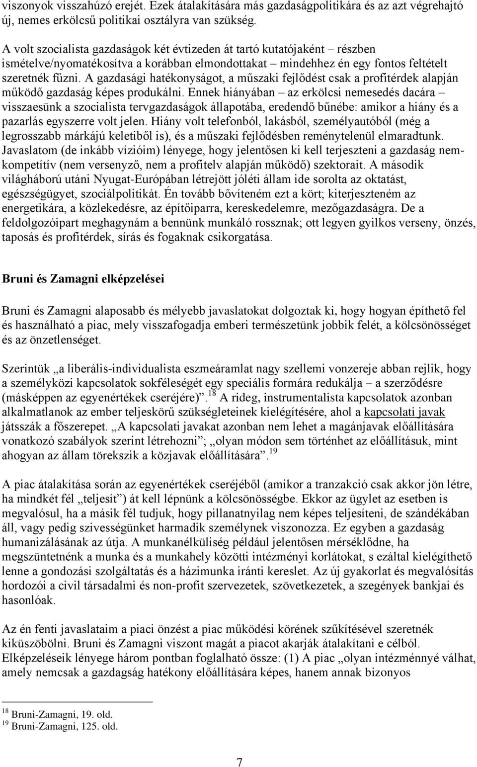 A gazdasági hatékonyságot, a műszaki fejlődést csak a profitérdek alapján működő gazdaság képes produkálni.