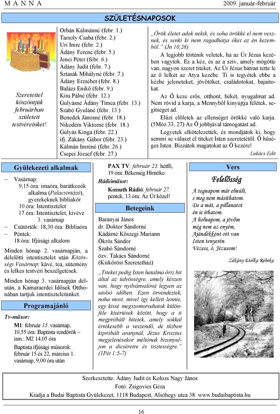 18.) Nikodém Viktorné (febr. 18.) Gulyás Kinga (febr. 22.) ifj. Zákány Gábor (febr. 23.) Kálmán Imréné (febr. 26.) Csepei József (febr. 27.