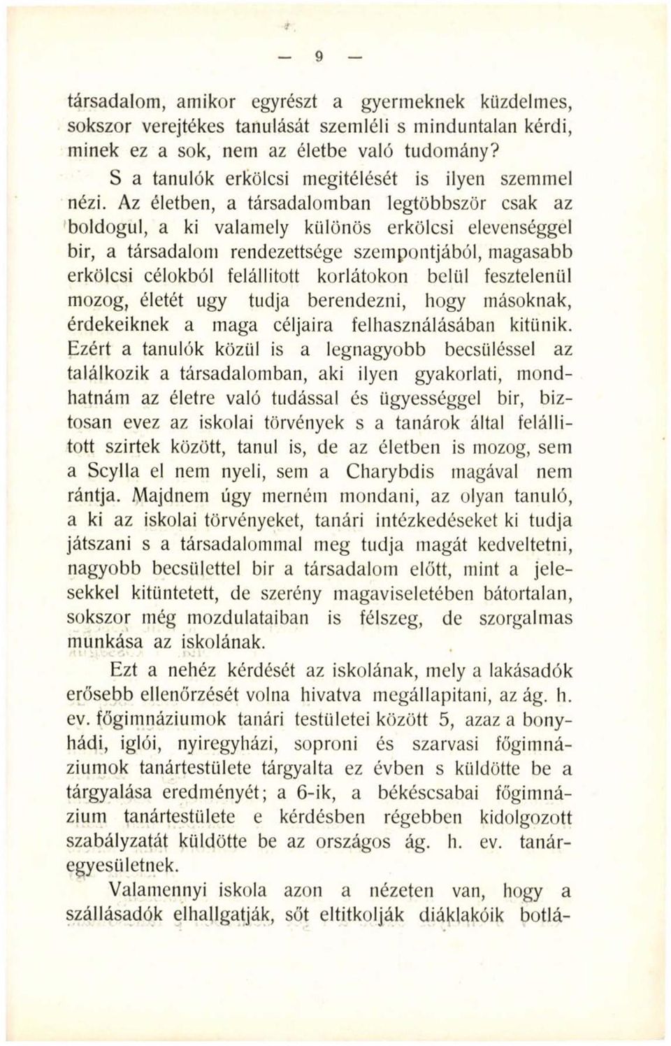 Az életben, a társadalomban legtöbbször csak az boldogul, a ki valamely különös erkölcsi elevenséggel bir, a társadalom rendezettsége szempontjából, magasabb erkölcsi célokból felállított korlátokon