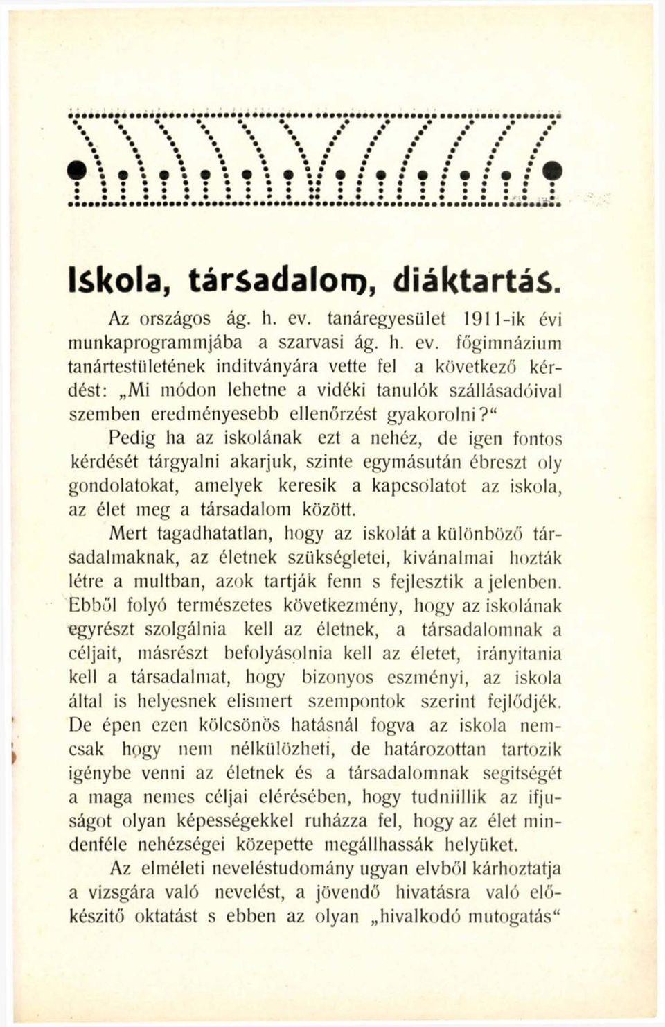 főgimnázium tanártestületének indítványára vette fel a következő kérdést: M i módon lehetne a vidéki tanulók szállásadóival szemben eredményesebb ellenőrzést gyakorolni?