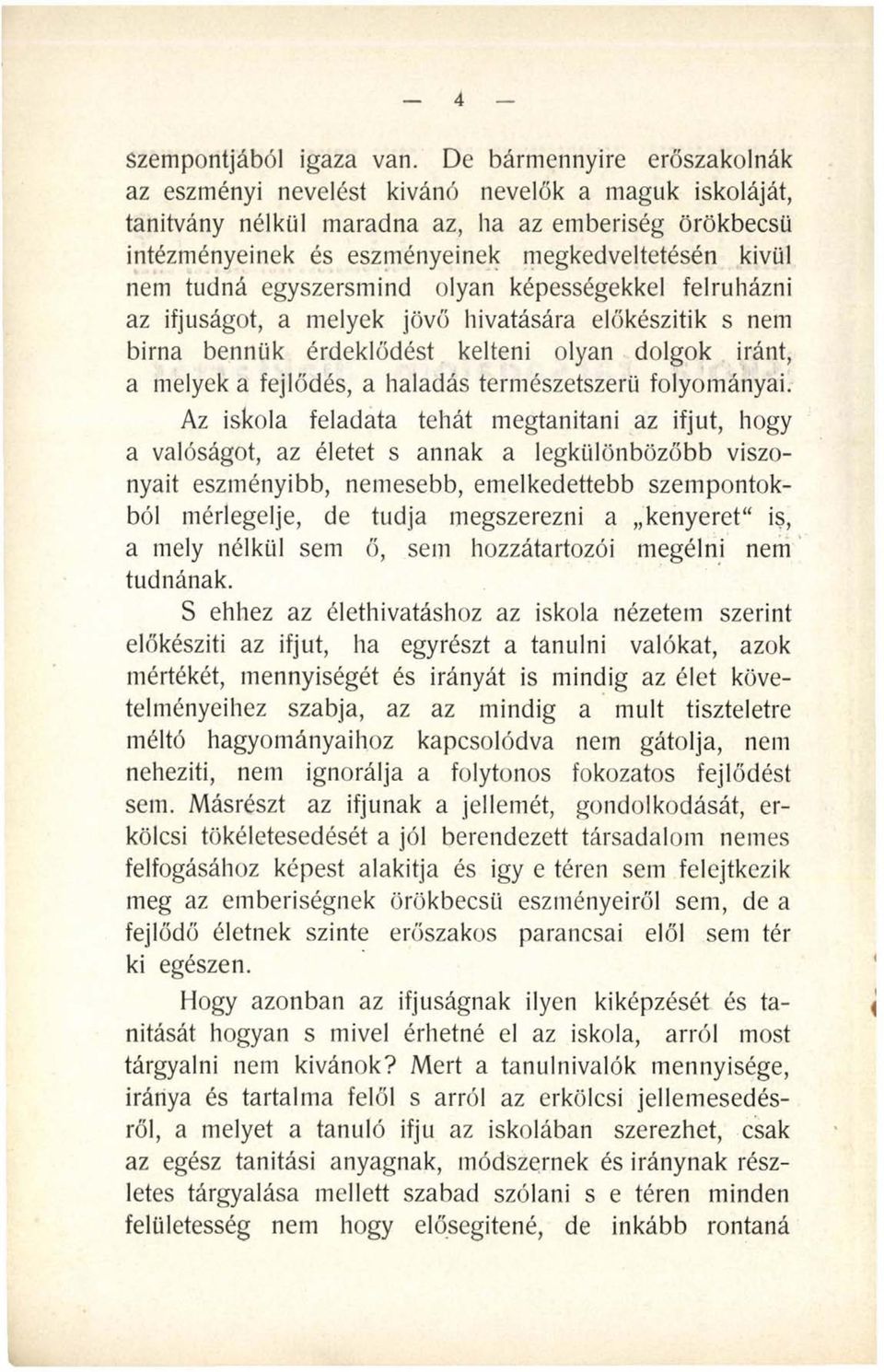 tudná egyszersmind olyan képességekkel felruházni az ifjúságot, a melyek jövő hivatására előkészítik s nem birna bennük érdeklődést kelteni olyan dolgok iránt, a melyek a fejlődés, a haladás