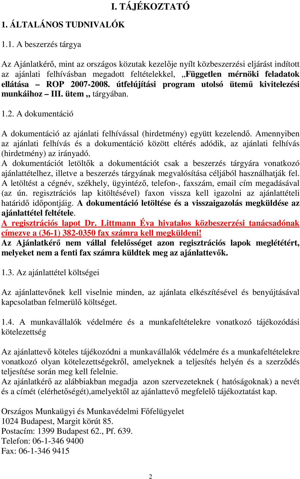 útfelújítási program utolsó ütemű kivitelezési munkáihoz III. ütem tárgyában. 1.2. A dokumentáció A dokumentáció az ajánlati felhívással (hirdetmény) együtt kezelendő.