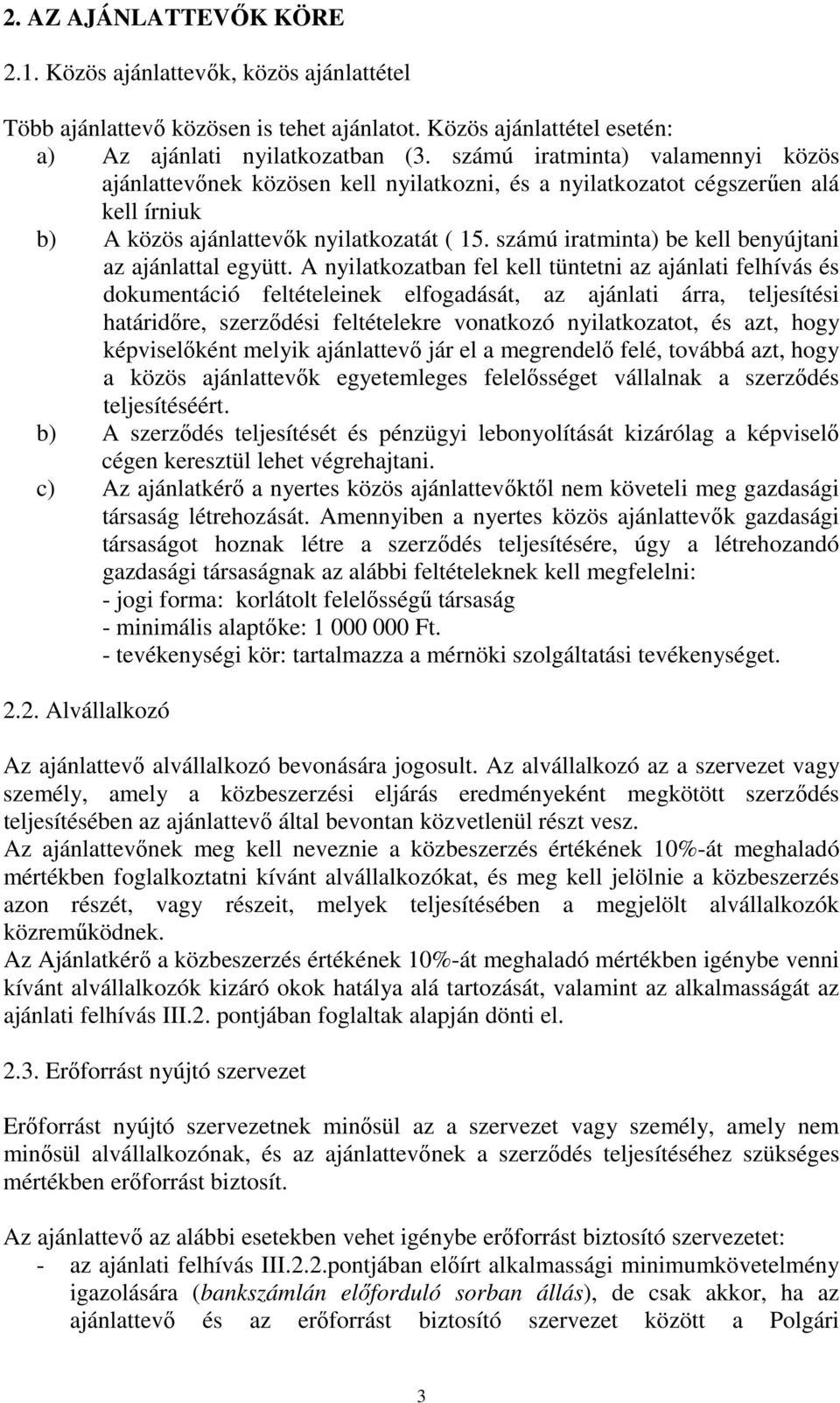 számú iratminta) be kell benyújtani az ajánlattal együtt.