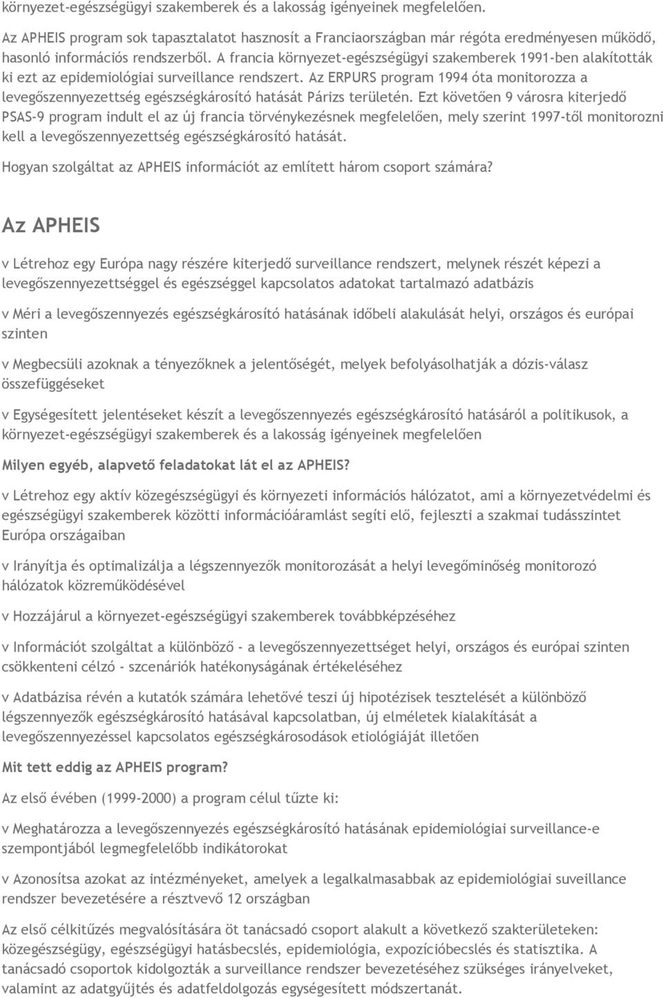 A francia környezet-egészségügyi szakemberek 1991-ben alakították ki ezt az epidemiológiai surveillance rendszert.