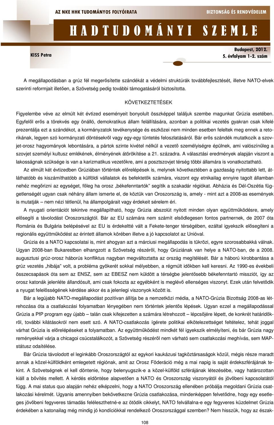 Egyfelől erős a törekvés egy önálló, demokratikus állam felállítására, azonban a politikai vezetés gyakran csak kifelé prezentálja ezt a szándékot, a kormányzatok tevékenysége és eszközei nem minden