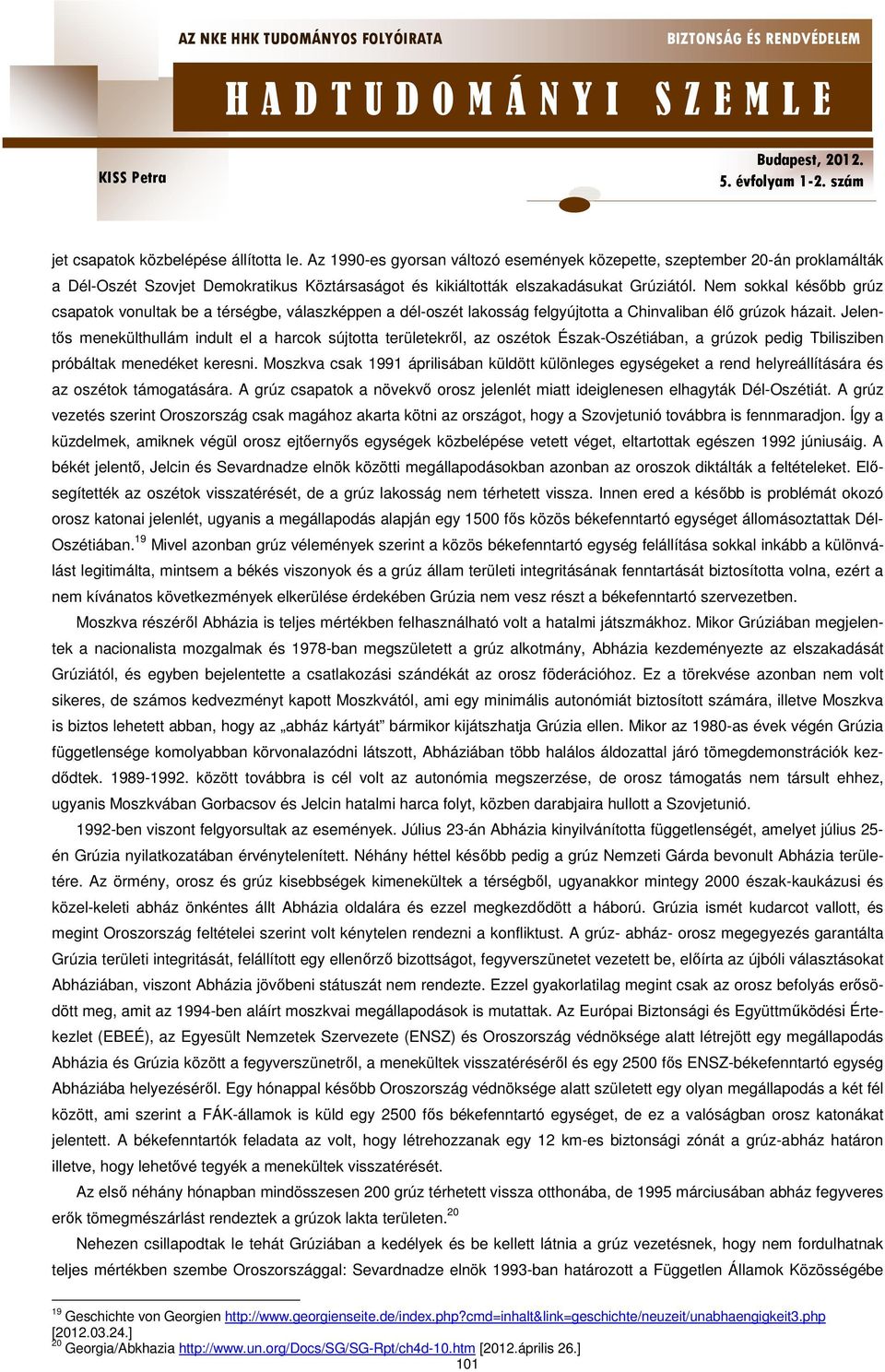 Nem sokkal később grúz csapatok vonultak be a térségbe, válaszképpen a dél-oszét lakosság felgyújtotta a Chinvaliban élő grúzok házait.