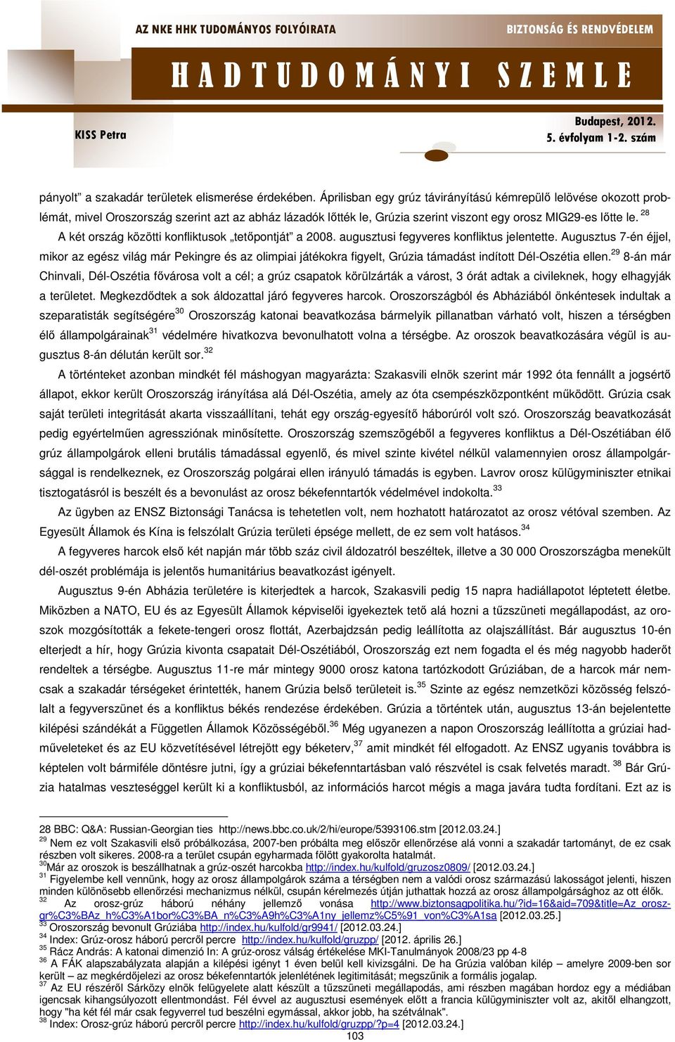 28 A két ország közötti konfliktusok tetőpontját a 2008. augusztusi fegyveres konfliktus jelentette.